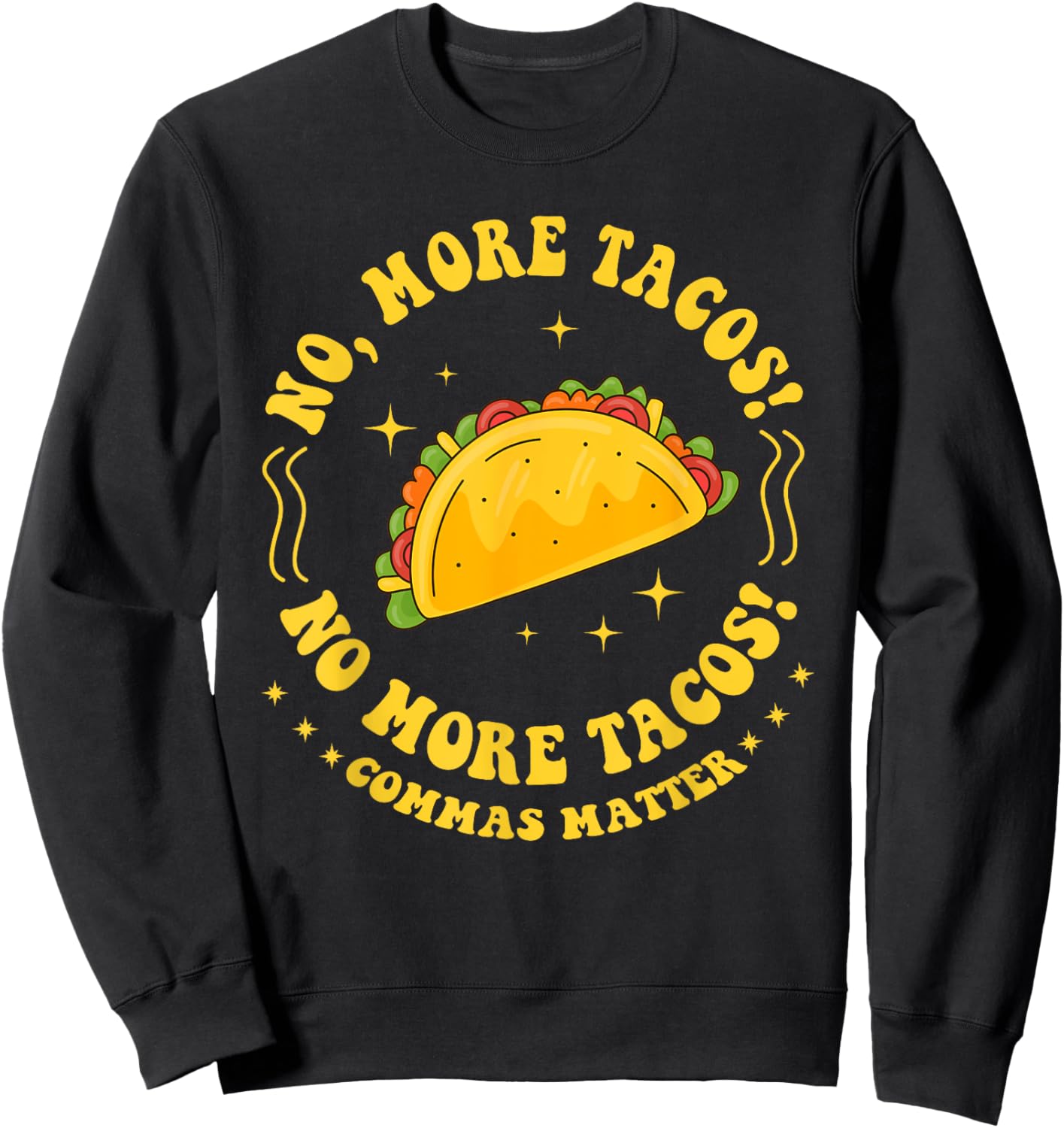 No More Tacos! No More Tacos! Commas Matter Funny Grammar Sweatshirt - Sweatshirt | Black