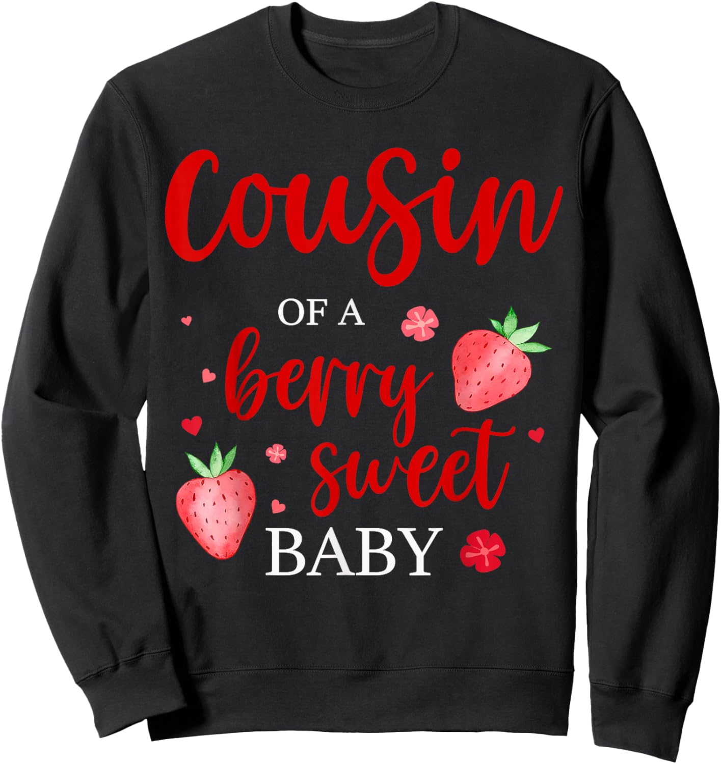 Cousin Of A Berry Sweet One Strawberry Baby First Birthday Sweatshirt - Sweatshirt | Black