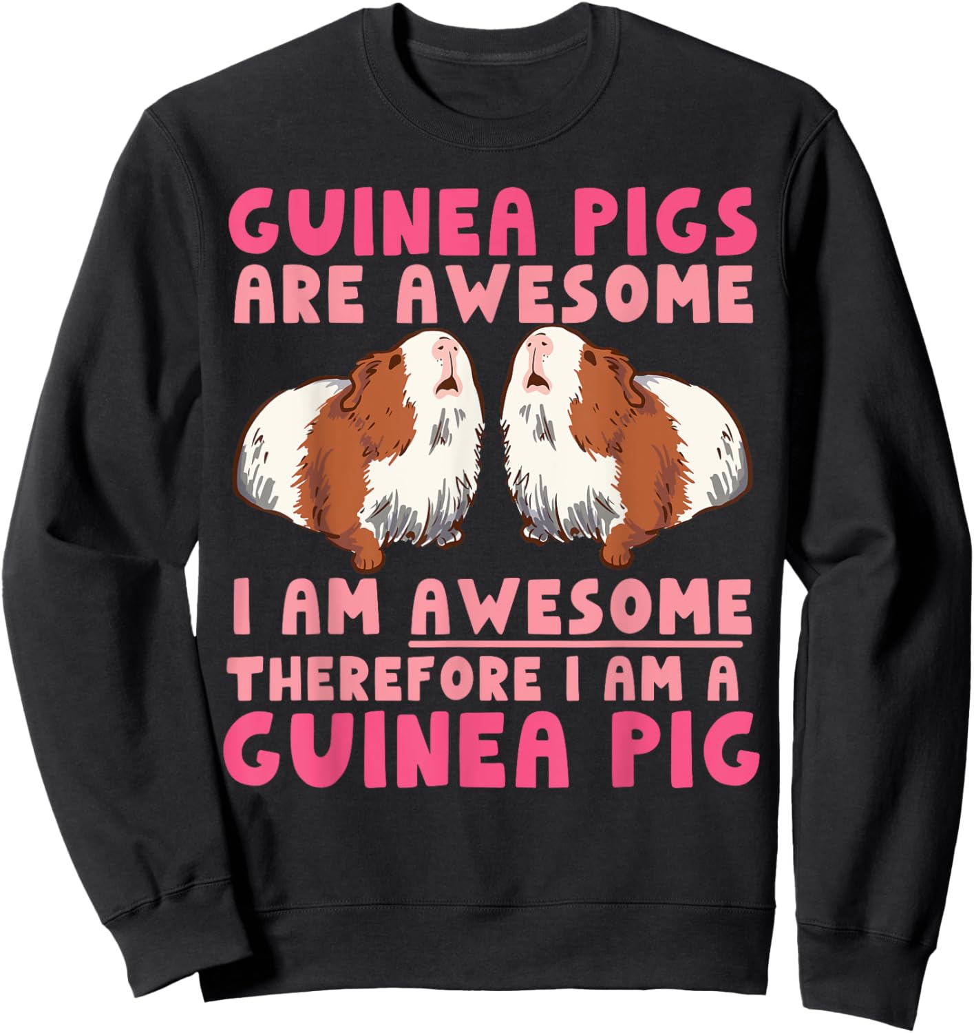Guinea Pig Guinea Pigs Are Awesome I Am Awesome Therefore I Sweatshirt - Sweatshirt | Black