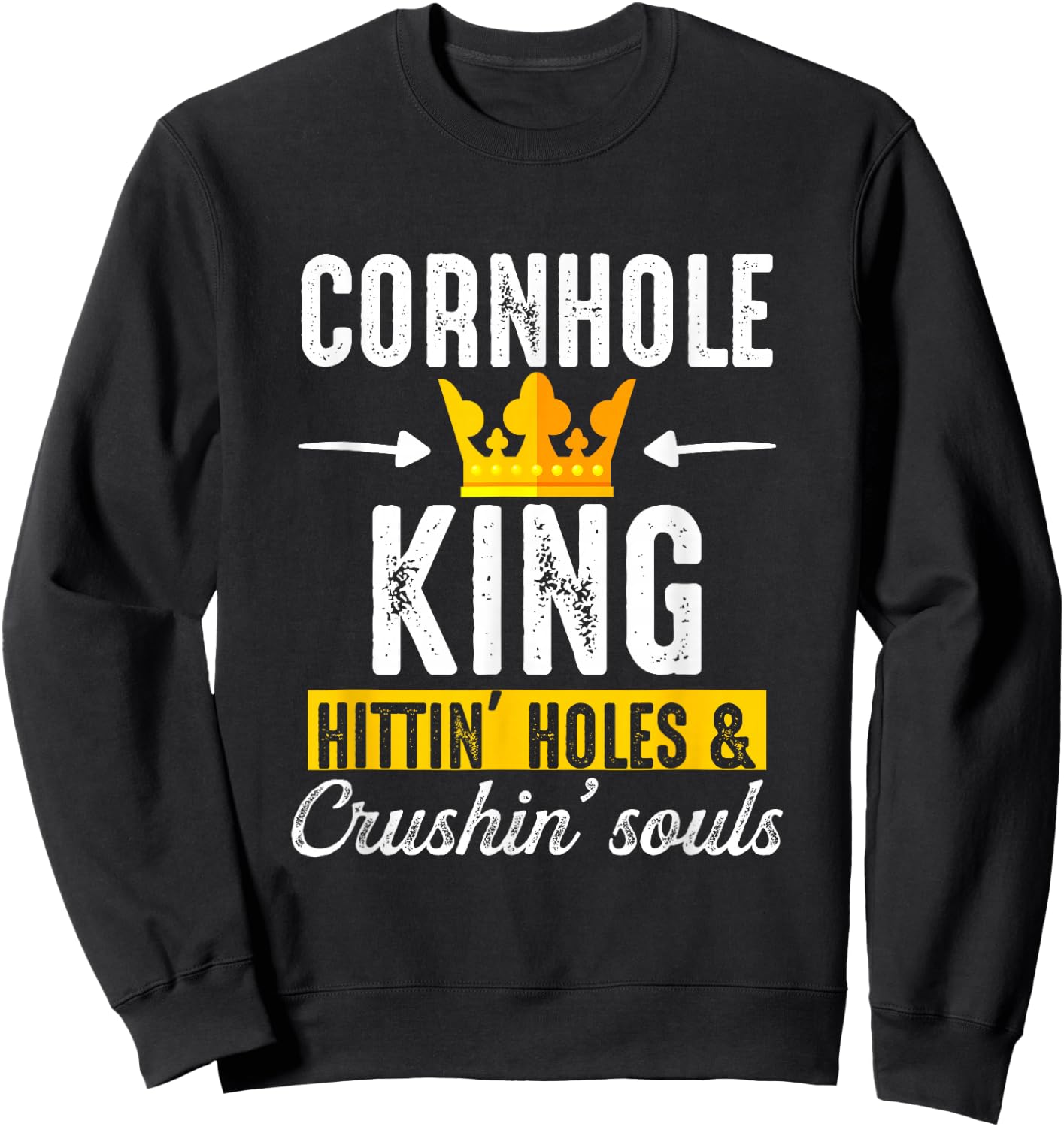 Cornhole King Hittin Holes And Crushin Souls Cornhole Board Sweatshirt - Sweatshirt | Black