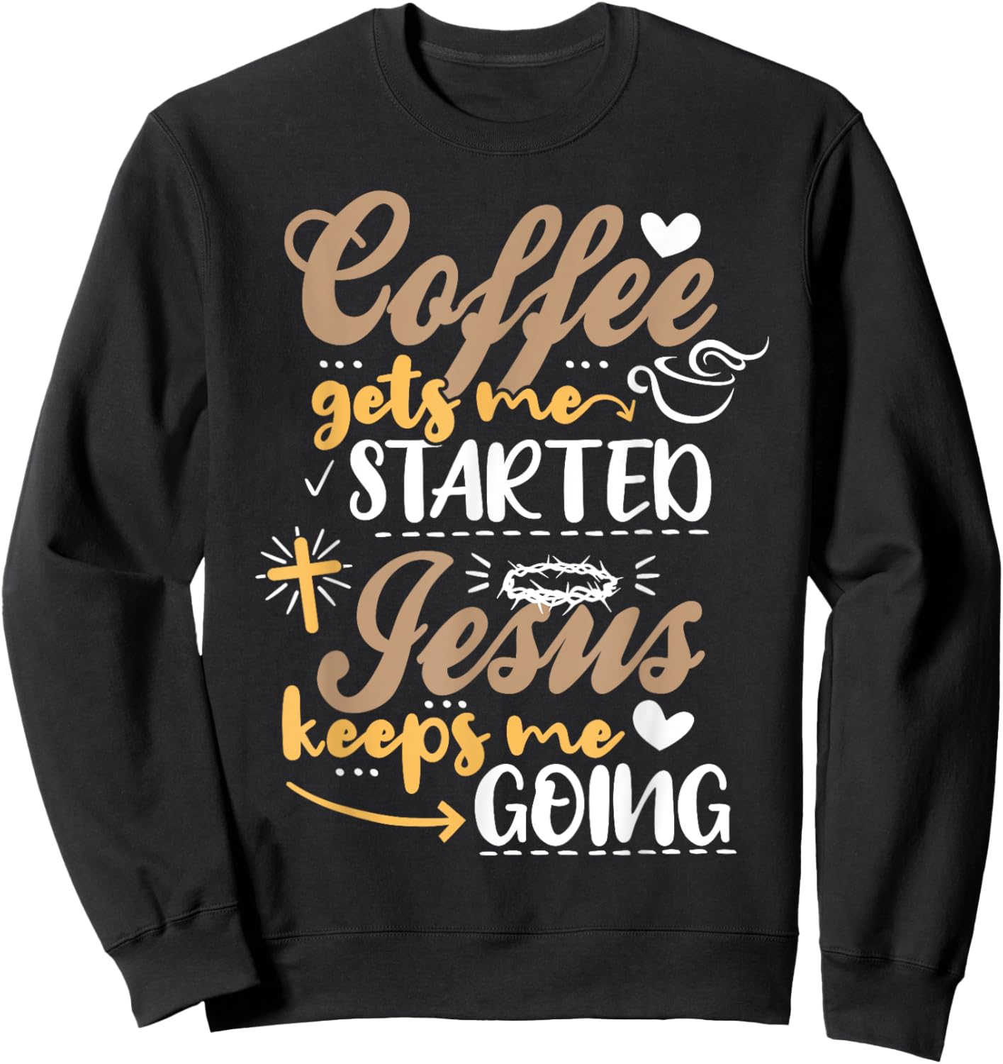 Coffee Gets Me Started Jesus Keeps Me Going Motive Jesus Sweatshirt - Sweatshirt | Black