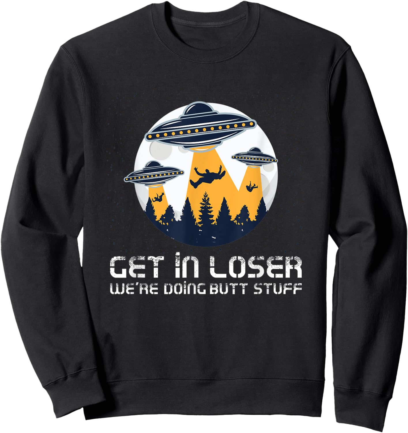 Funny Get In Loser We're Doing Butt Stuff Alien Meme Sweatshirt - Sweatshirt | Black