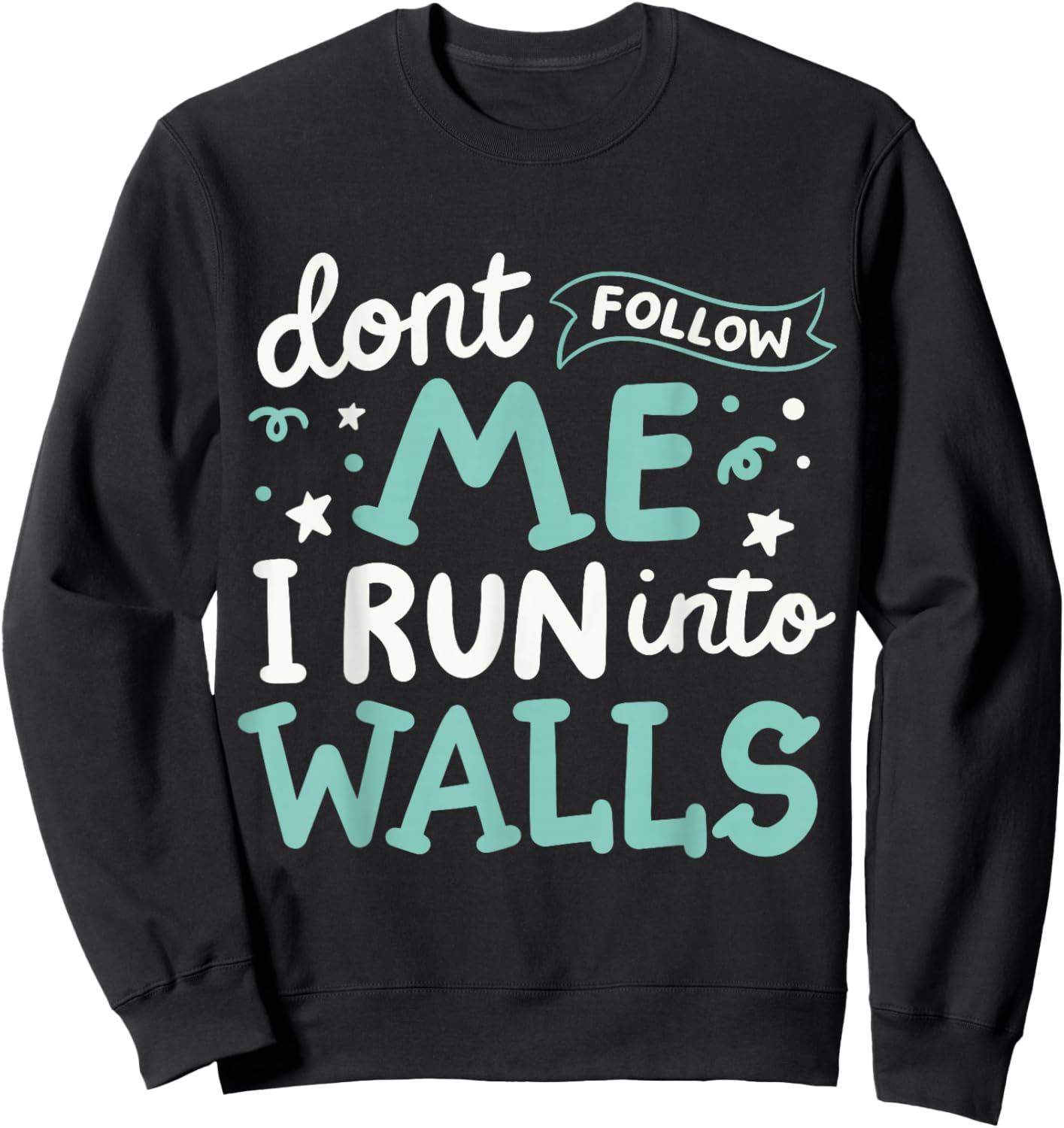 Don't Follow Me I Run Into Walls Sweatshirt - Sweatshirt | Black