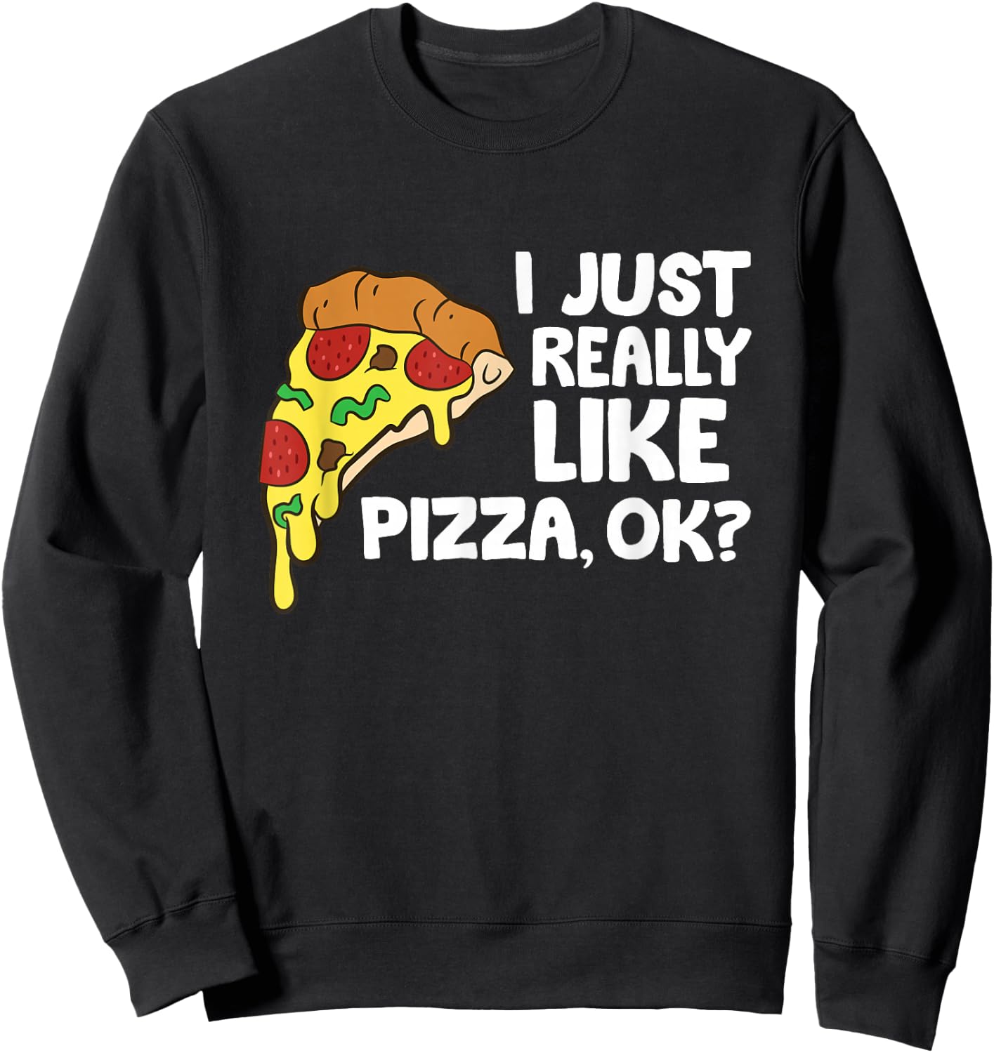 Ich lig Pizza einfach wirklich gerne, ok? Funny Pizza Sweatshirt - Sweatshirt | Black