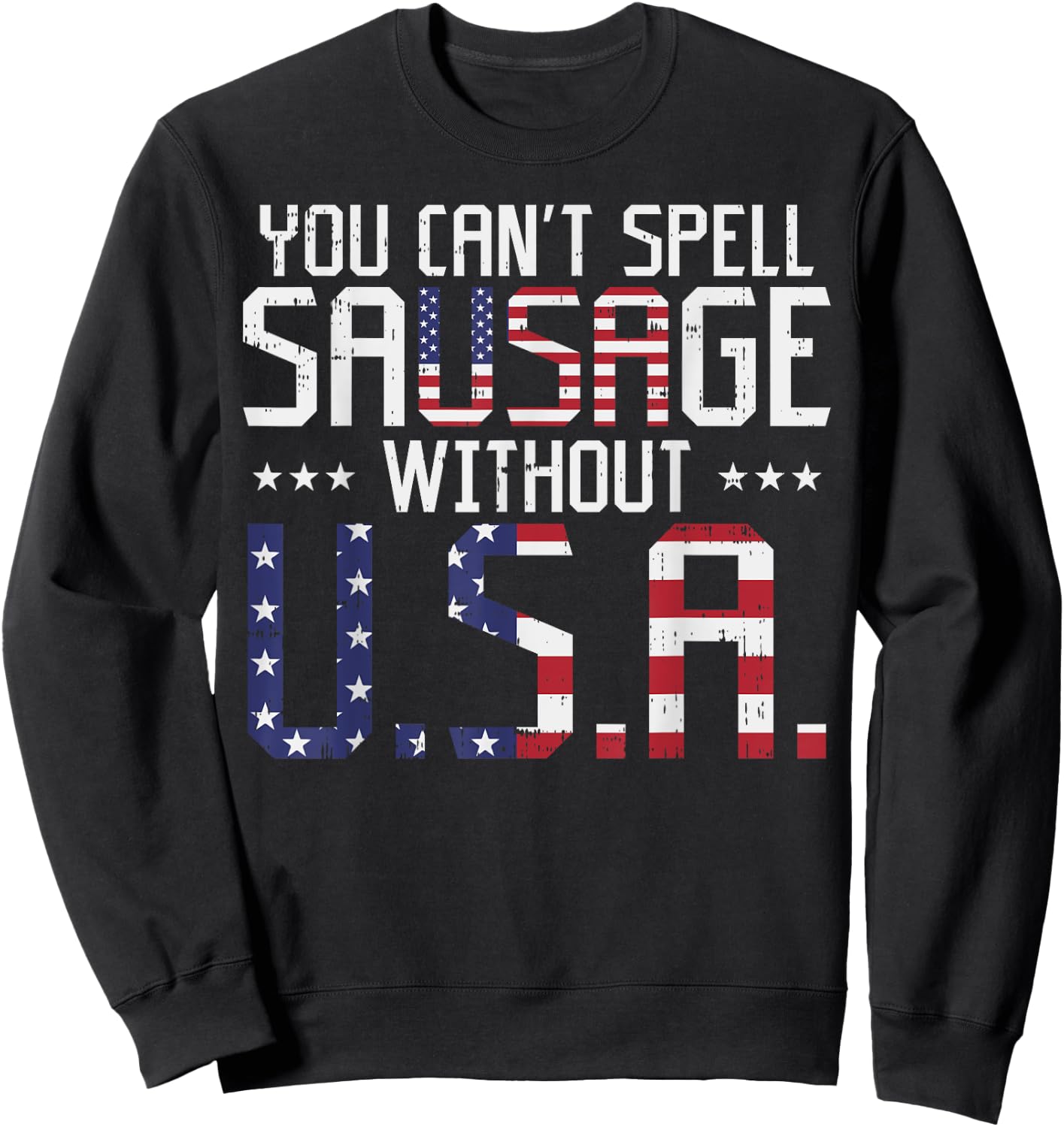 You Cant Spell Sausage Without USA Funny 4th Of July Gift Sweatshirt - Sweatshirt | Black