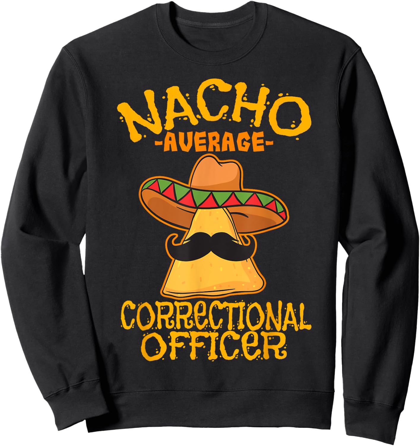 Nacho Average Correctional Officer Prison Cinco de Mayo Sweatshirt - Sweatshirt | Black