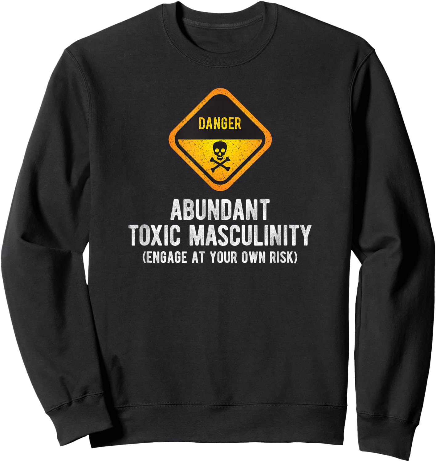 Warning Danger Toxic Masculinity Funny Politically Incorrect Sweatshirt - Sweatshirt | Black