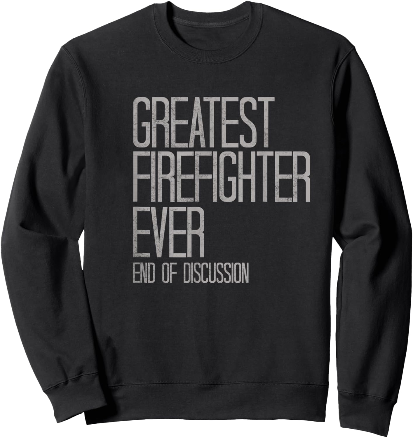 Greatest Firefighter Ever Funny Sweatshirt - Sweatshirt | Black