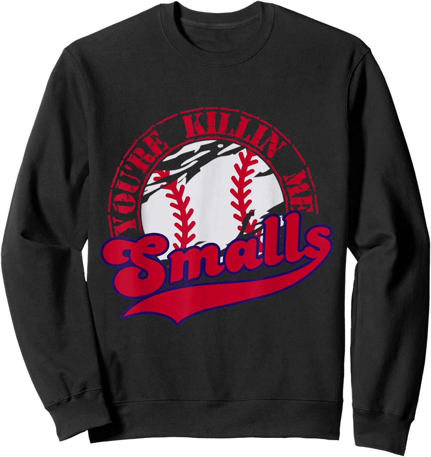 You're Killin Me Smalls Funny Baseball Vintage Sweatshirt - Sweatshirt | Black