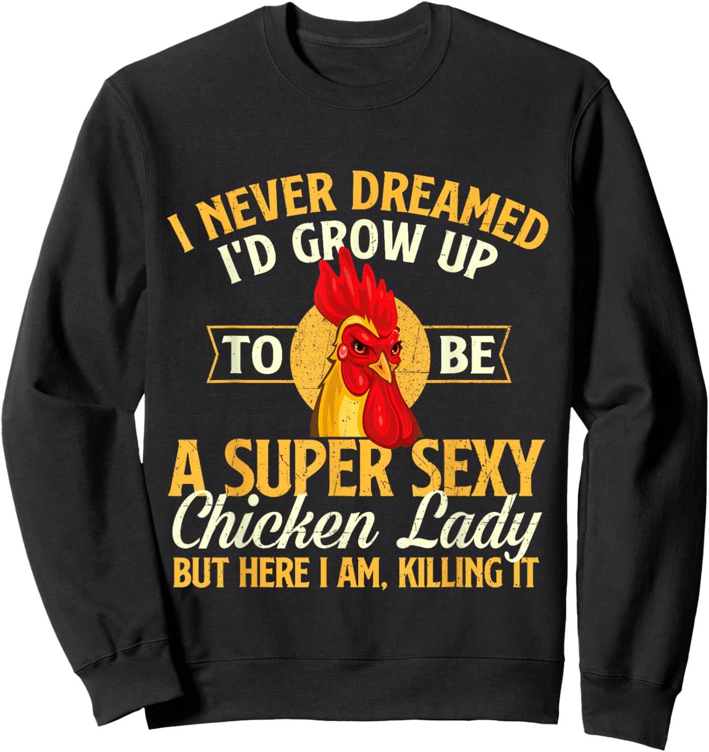 I Never Dreamed I'd Grow Up To Be Chicken Lady - Farm Animal Sweatshirt - Sweatshirt | Black