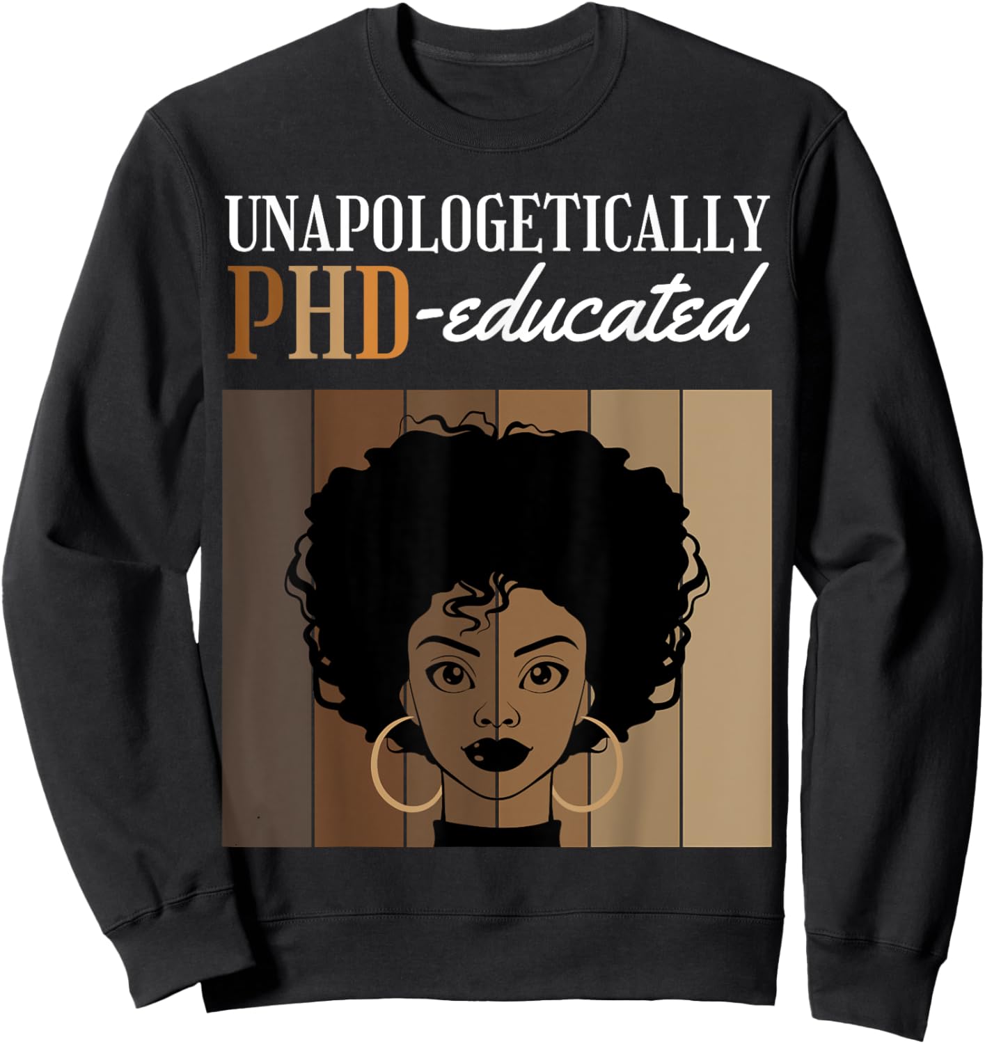 Unapologetically PHD Educated Student Graduation Black Afro Sweatshirt - Sweatshirt | Black