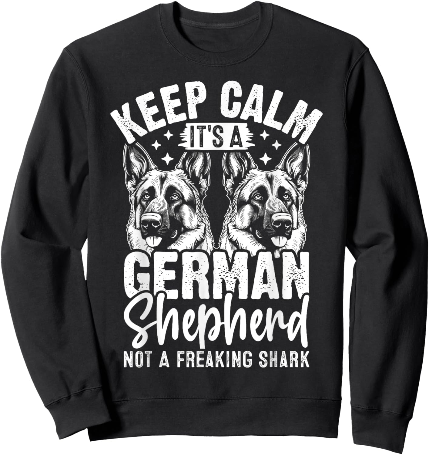 Keep Calm Its A German Shepherd Not A Freaking Shark Sweatshirt - Sweatshirt | Black