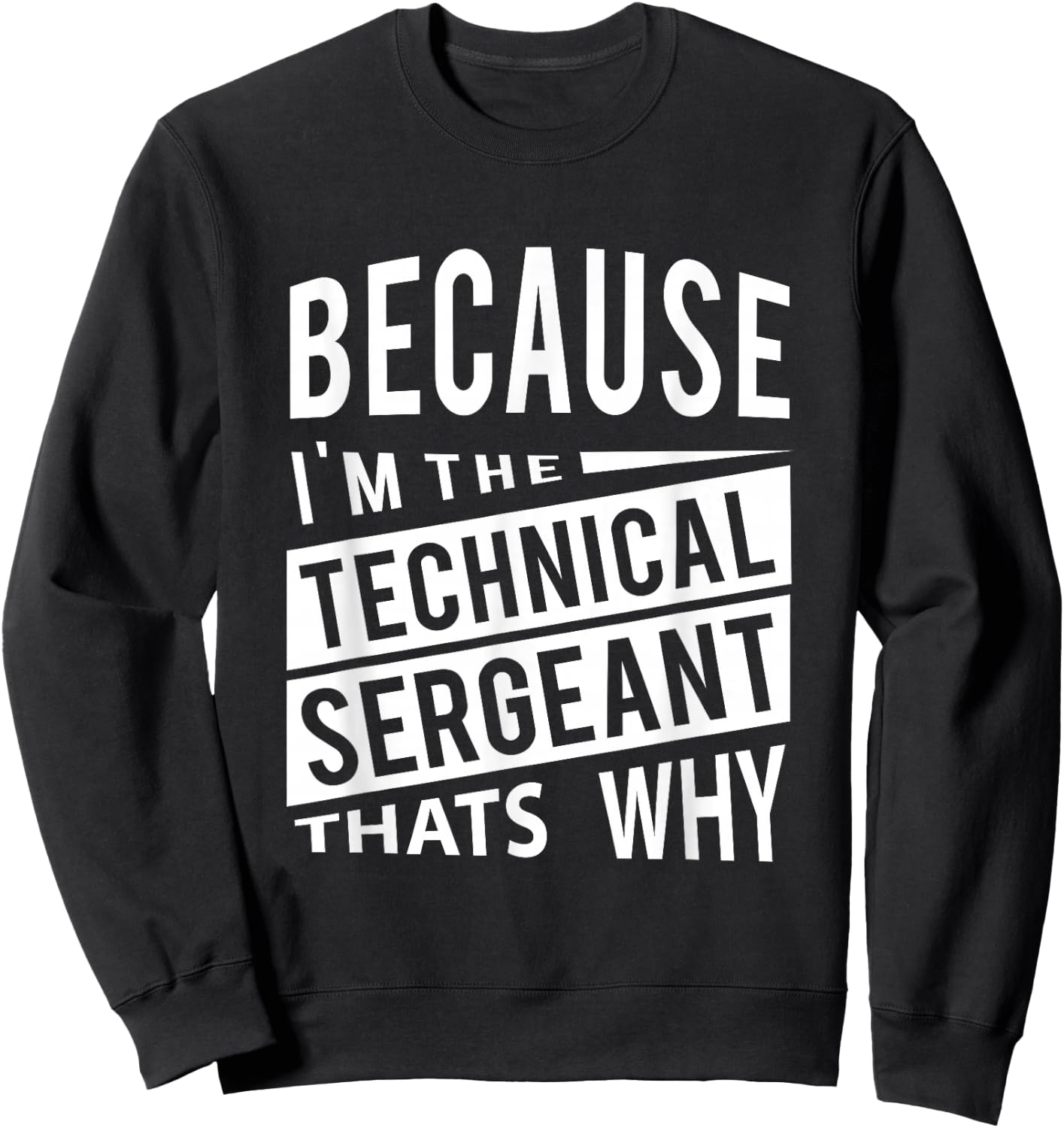 Because I'm The Technical Sergeant TSgt - That's Why NCO Sweatshirt - Sweatshirt | Black