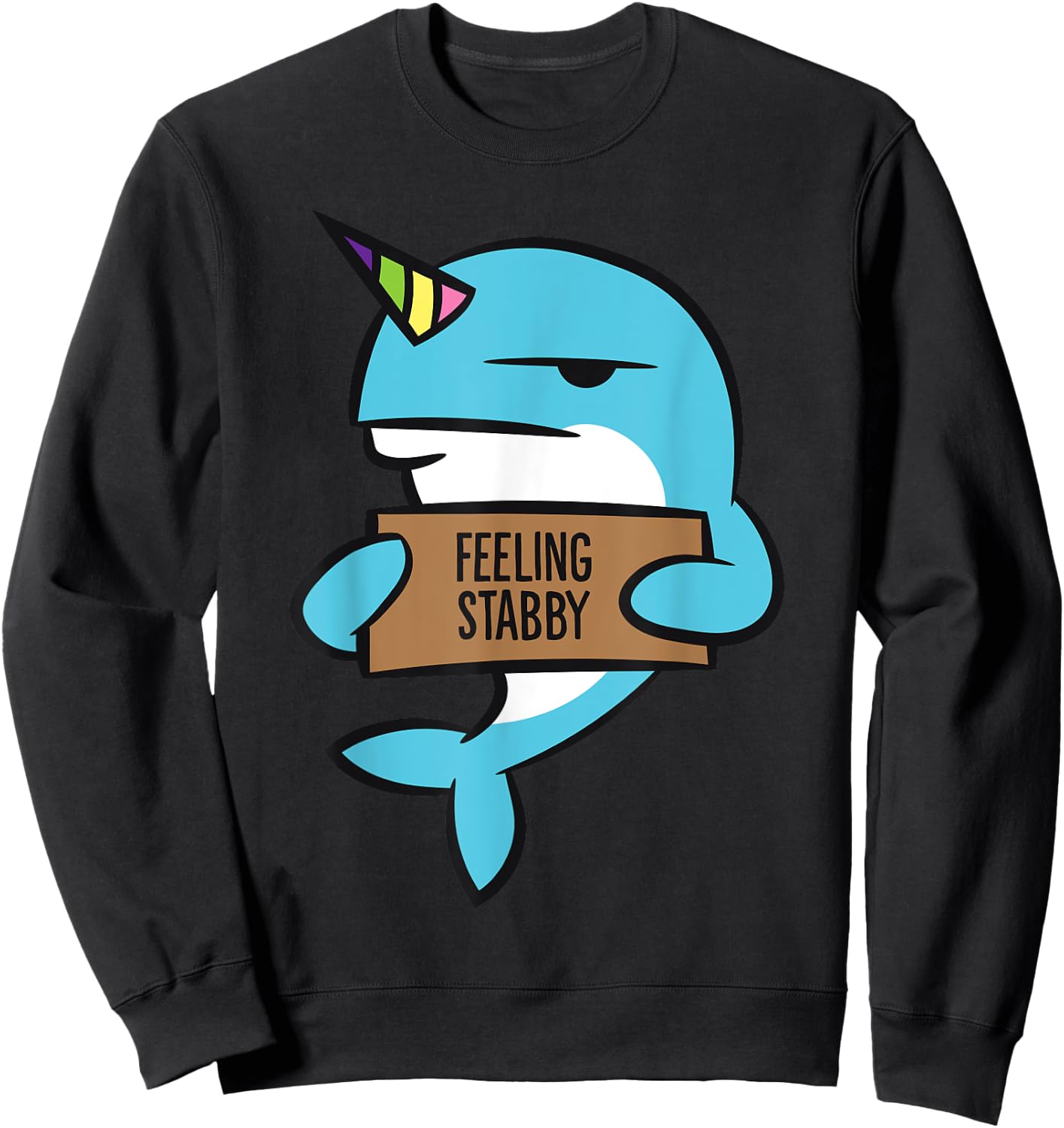 Narwhal Unicorn Of The Sea Feeling Stabby Funny Narwhal Sweatshirt - Sweatshirt | Black