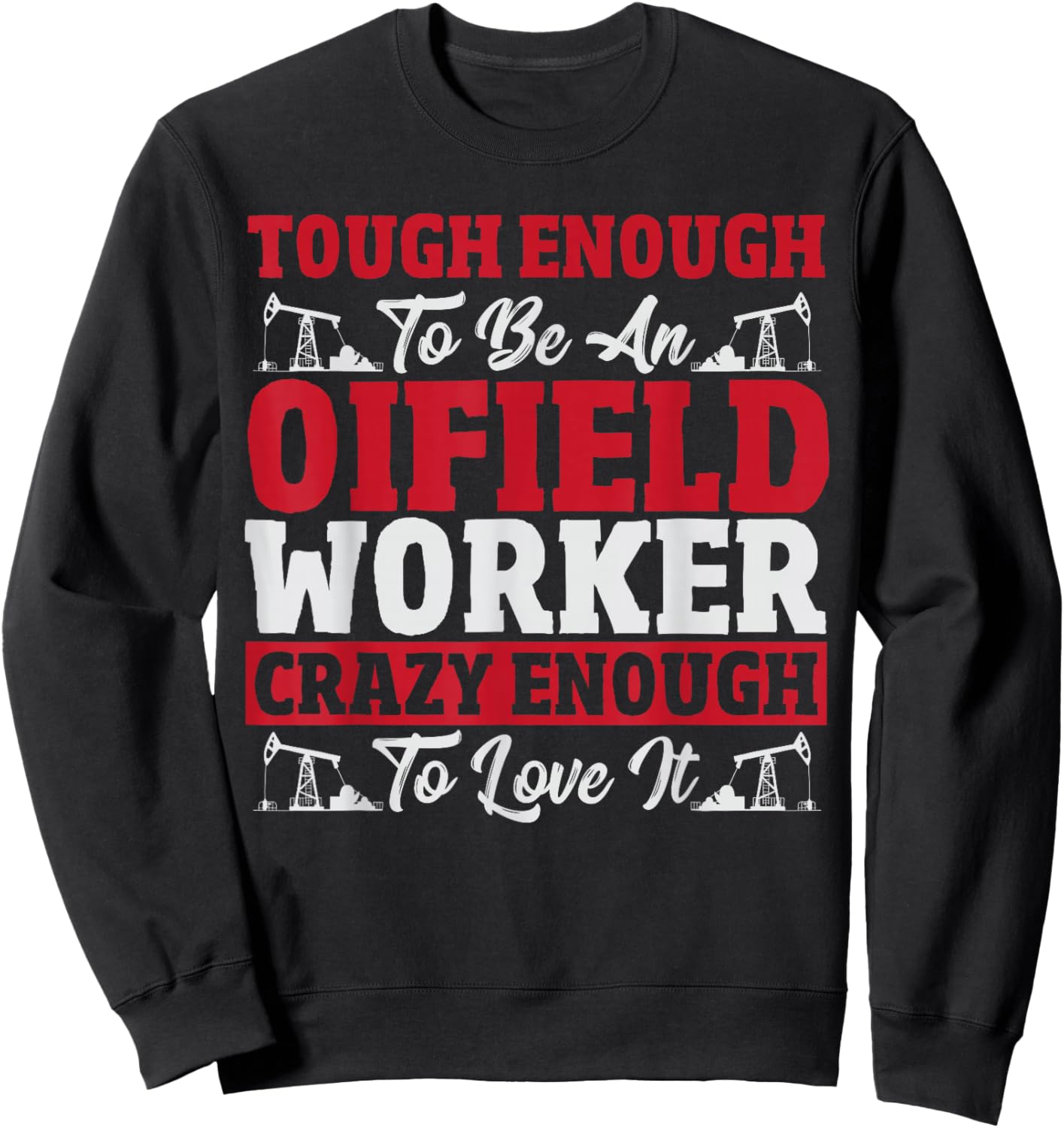 Oil Field Worker Oilfield Trash Rig Drilling Funny Oilfield Sweatshirt - Sweatshirt | Black