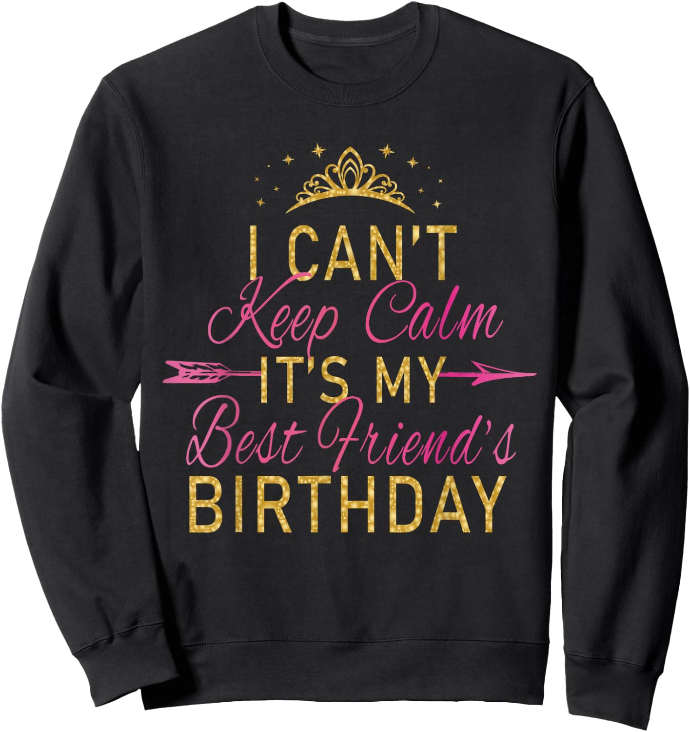 I Can't Keep Calm It's My Best Friend's Birthday Party Small Sweatshirt - Sweatshirt | Black
