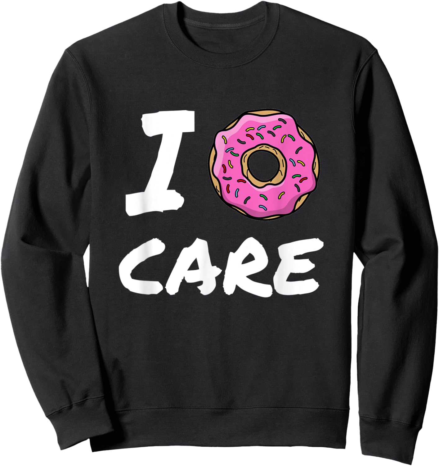 I Donut Care Funny Gift Sweatshirt - Sweatshirt | Black