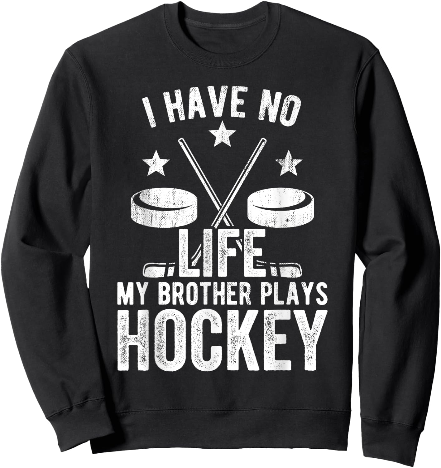 I Have No Life My Brother Plays Hockey Shirt Sweatshirt - Sweatshirt | Black