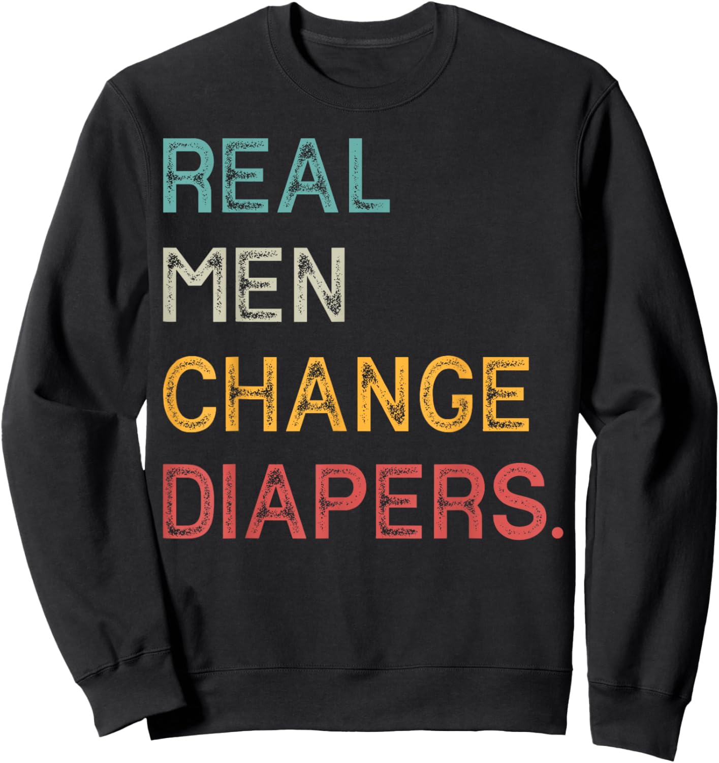 Real Men Change Diapers Sweatshirt - Sweatshirt | Black