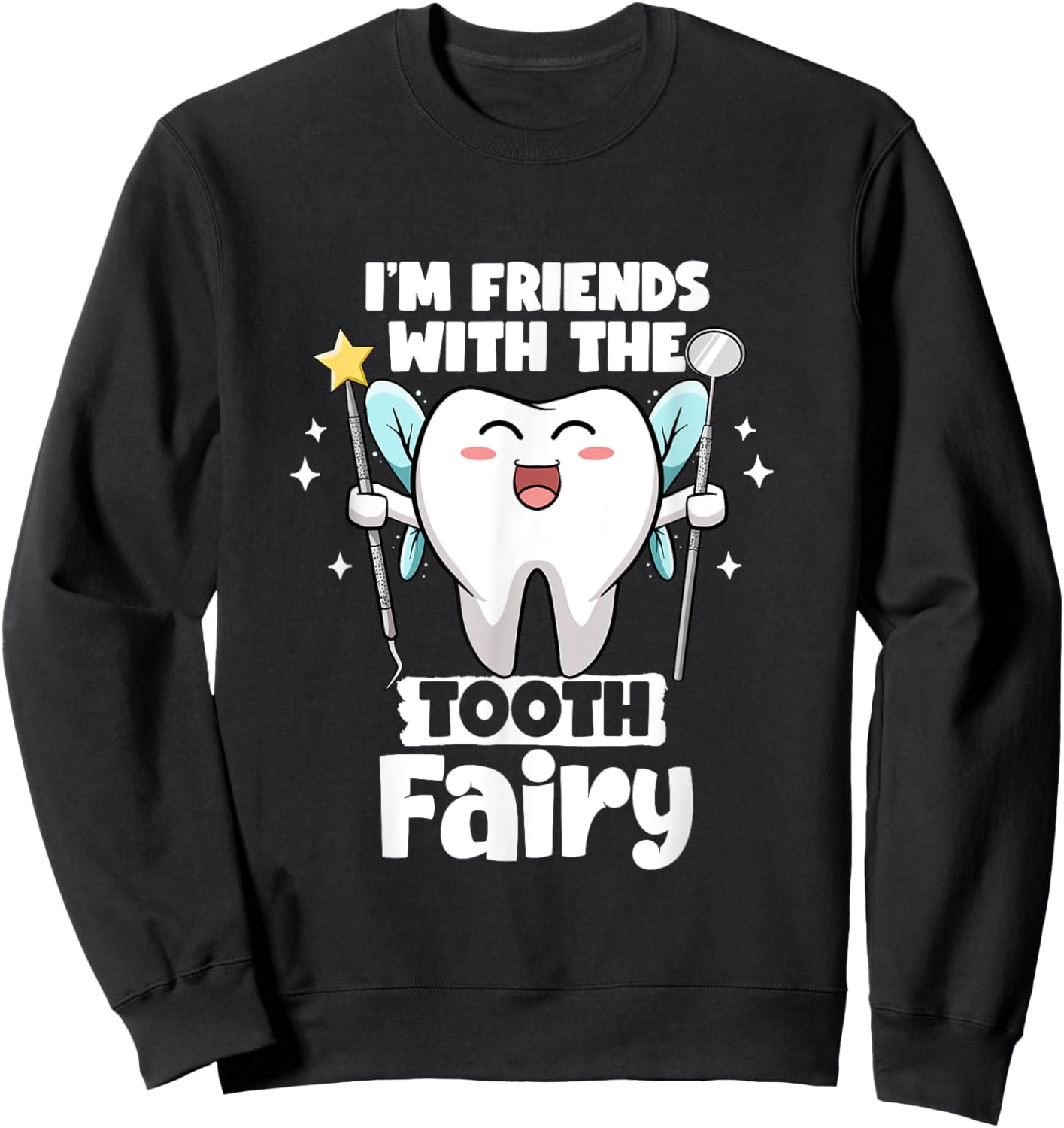 I'm Friends With The Tooth Fairy Dental Pediatric Dentist Sweatshirt - Sweatshirt | Black