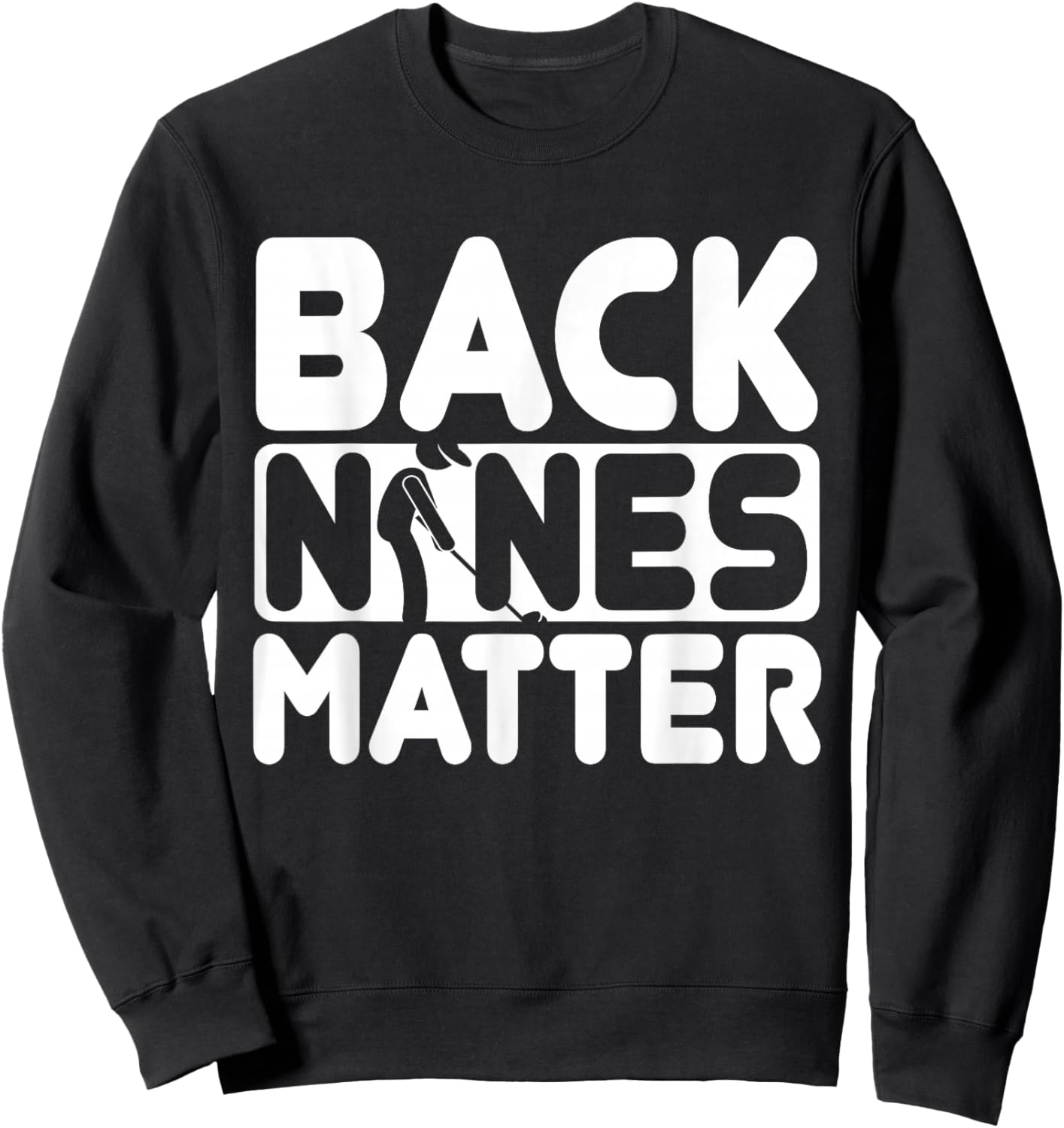 Back Nines Matter | Funny Golf Love Sweatshirt - Sweatshirt | Black