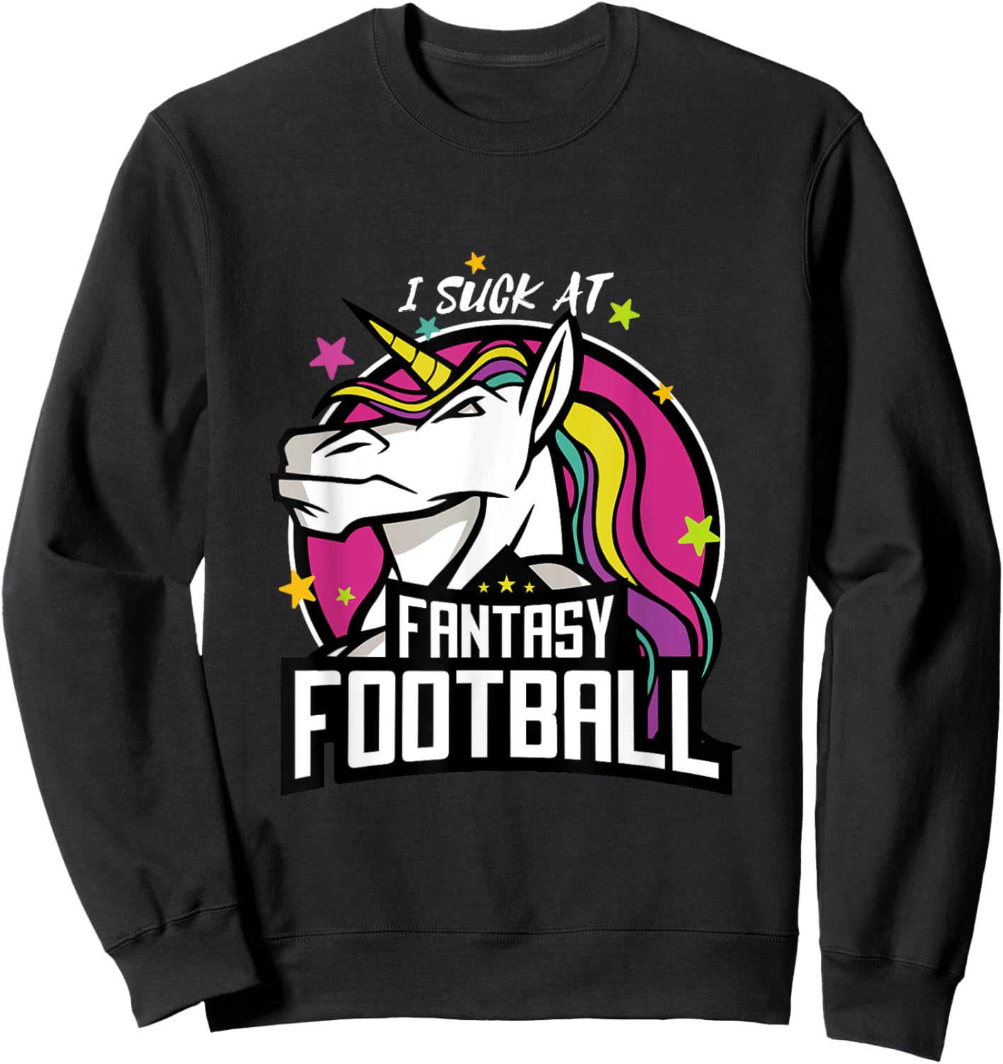 I Suck at Fantasy Football Unicorn League Loser Outfit Sweatshirt - Sweatshirt | Black