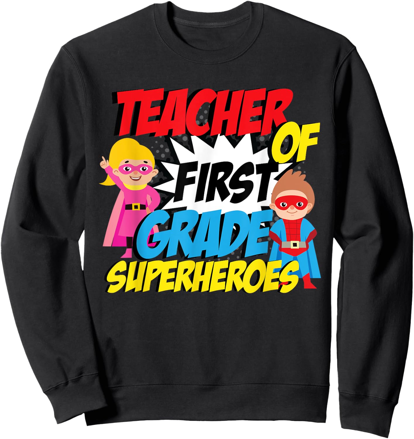 I Teach First Grade Superheroes First Grade Teacher Sweatshirt - Sweatshirt | Black