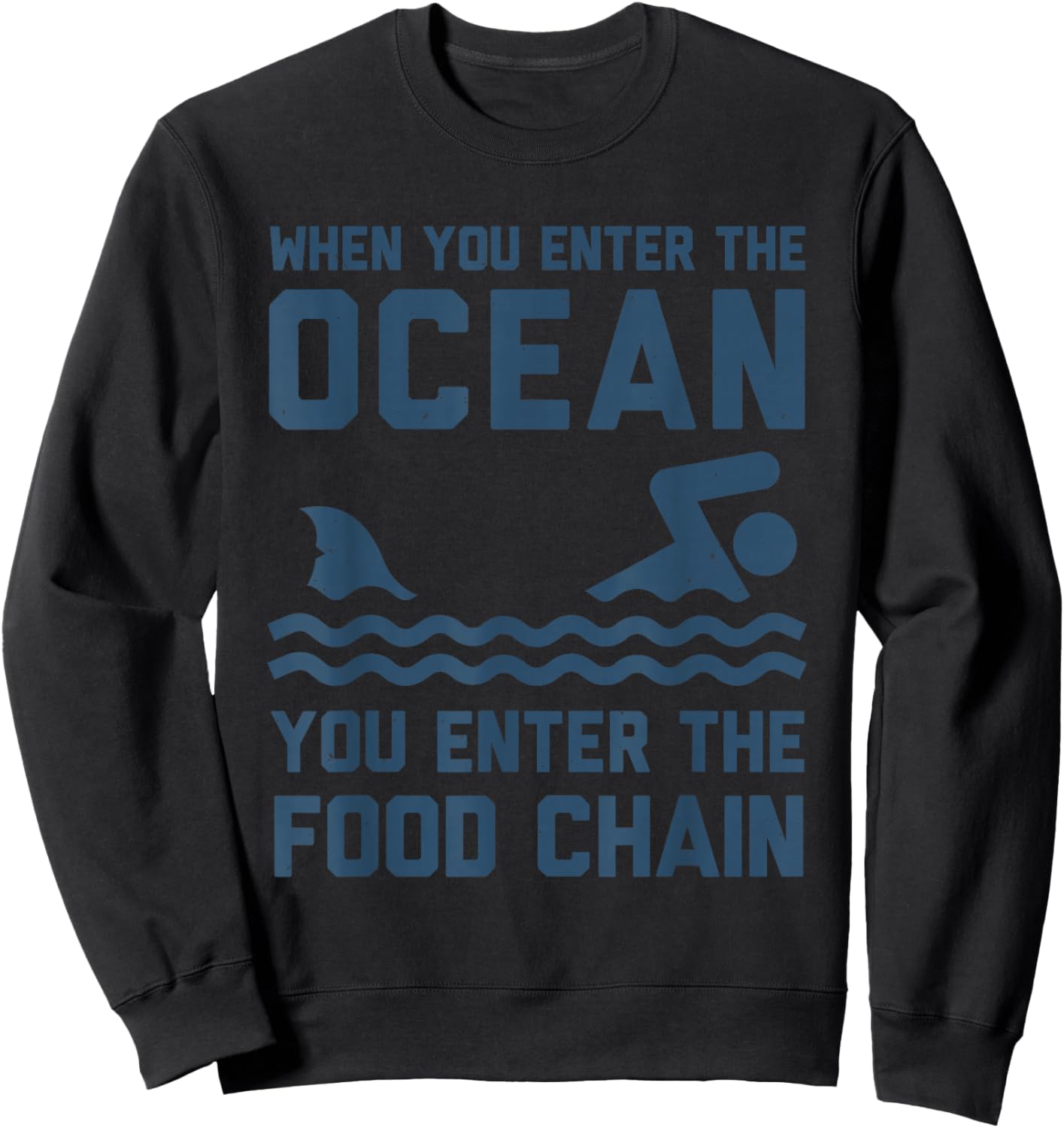 When You Enter The Ocean You Enter The Food Chain Shark Sweatshirt - Sweatshirt | Black