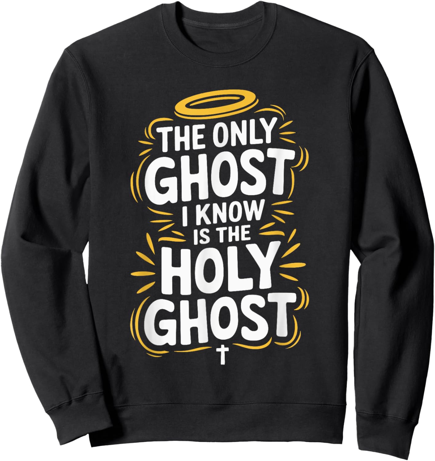 The Only Ghost I Know Is The Holy Ghost Sweatshirt - Sweatshirt | Black