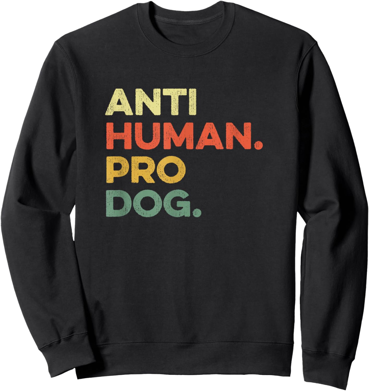 Anti Human Pro Dog Doggie Hound Puppy Funny Dogs Lover Pooch , Small, Black Sweatshirt - Sweatshirt | Black