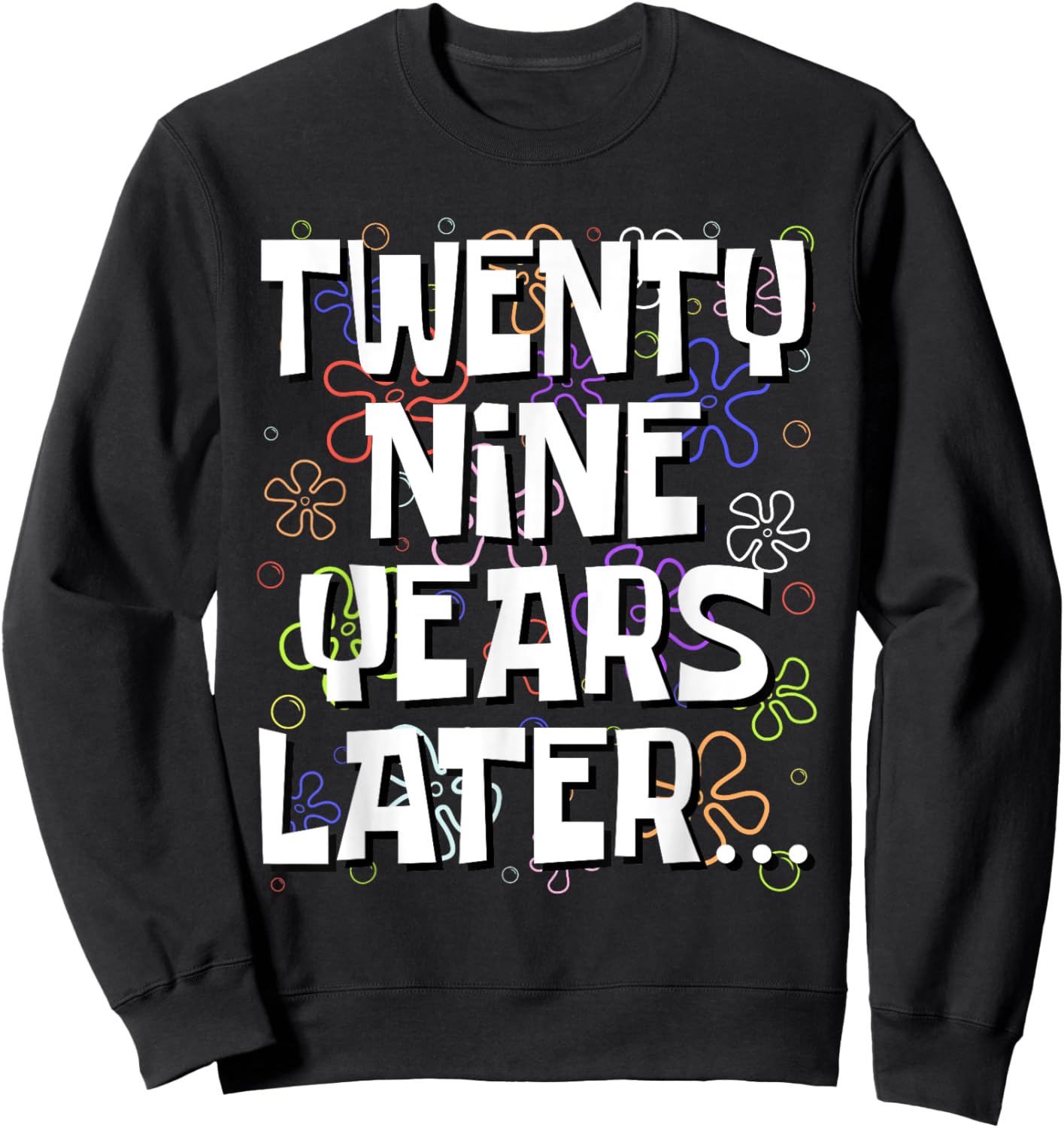 Twenty Nine Years Later Funny Meme 29 Year Old 29th Birthday Sweatshirt - Sweatshirt | Black