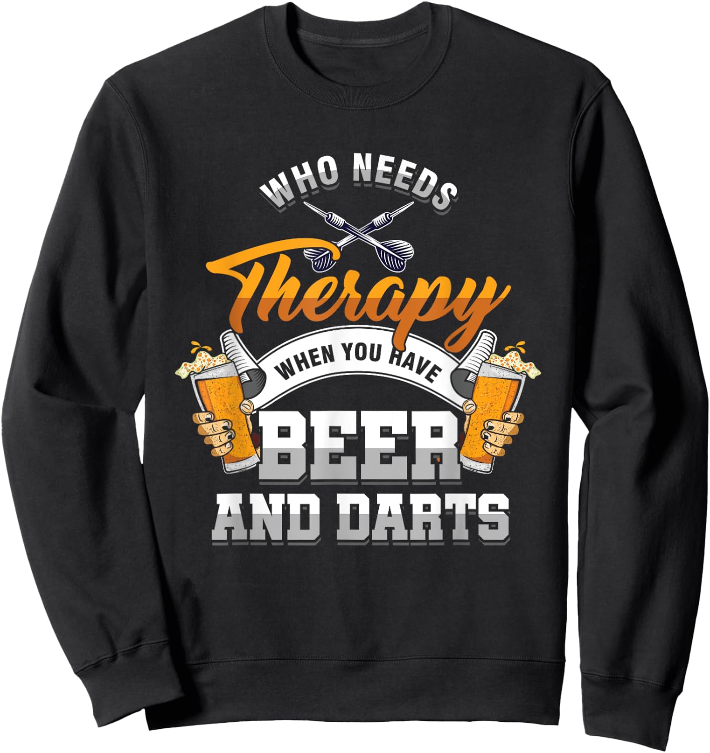 Dart Throwing Who Needs Therapy You Have Beer & Darts Sweatshirt - Sweatshirt | Black