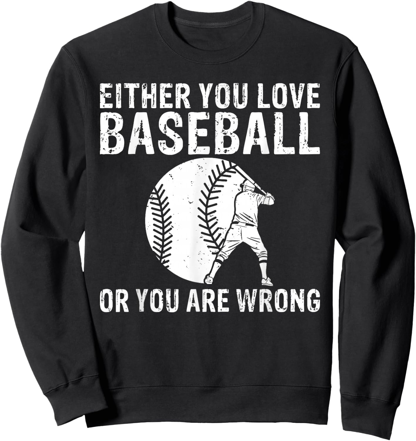 Either you love Baseball or you are wrong funny Baseball Sweatshirt - Sweatshirt | Black