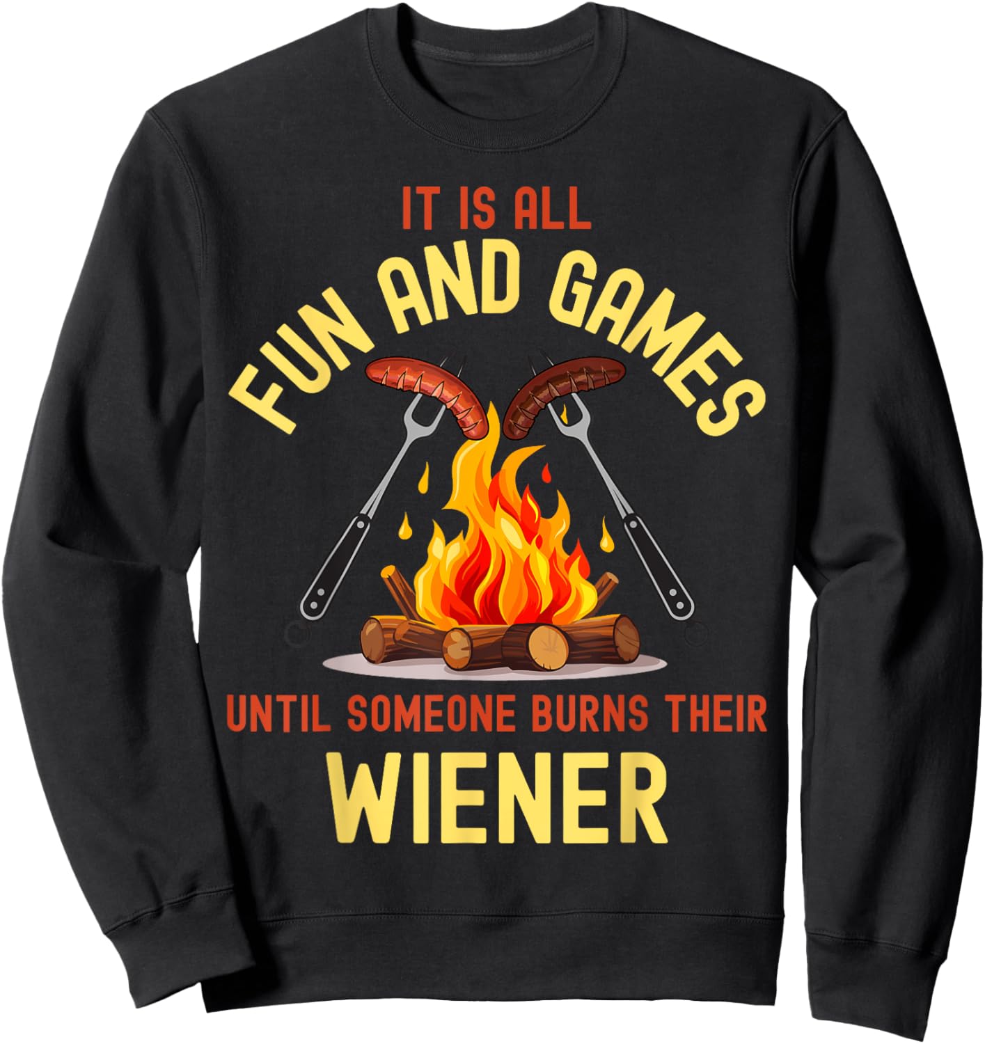 All Fun and Games Until Someone Burns Their Wiener Camping Sweatshirt - Sweatshirt | Black