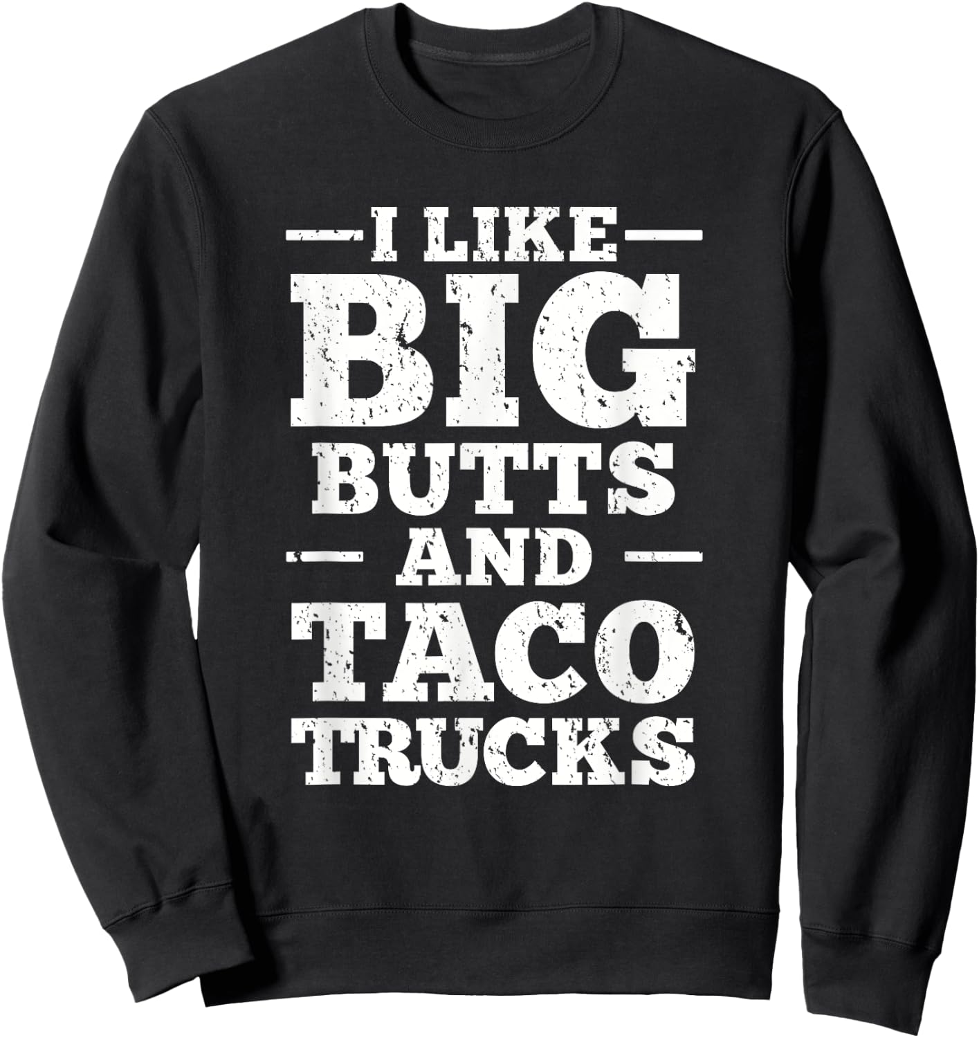 I Love Big Butts And Taco Trucks Sweatshirt - Sweatshirt | Black