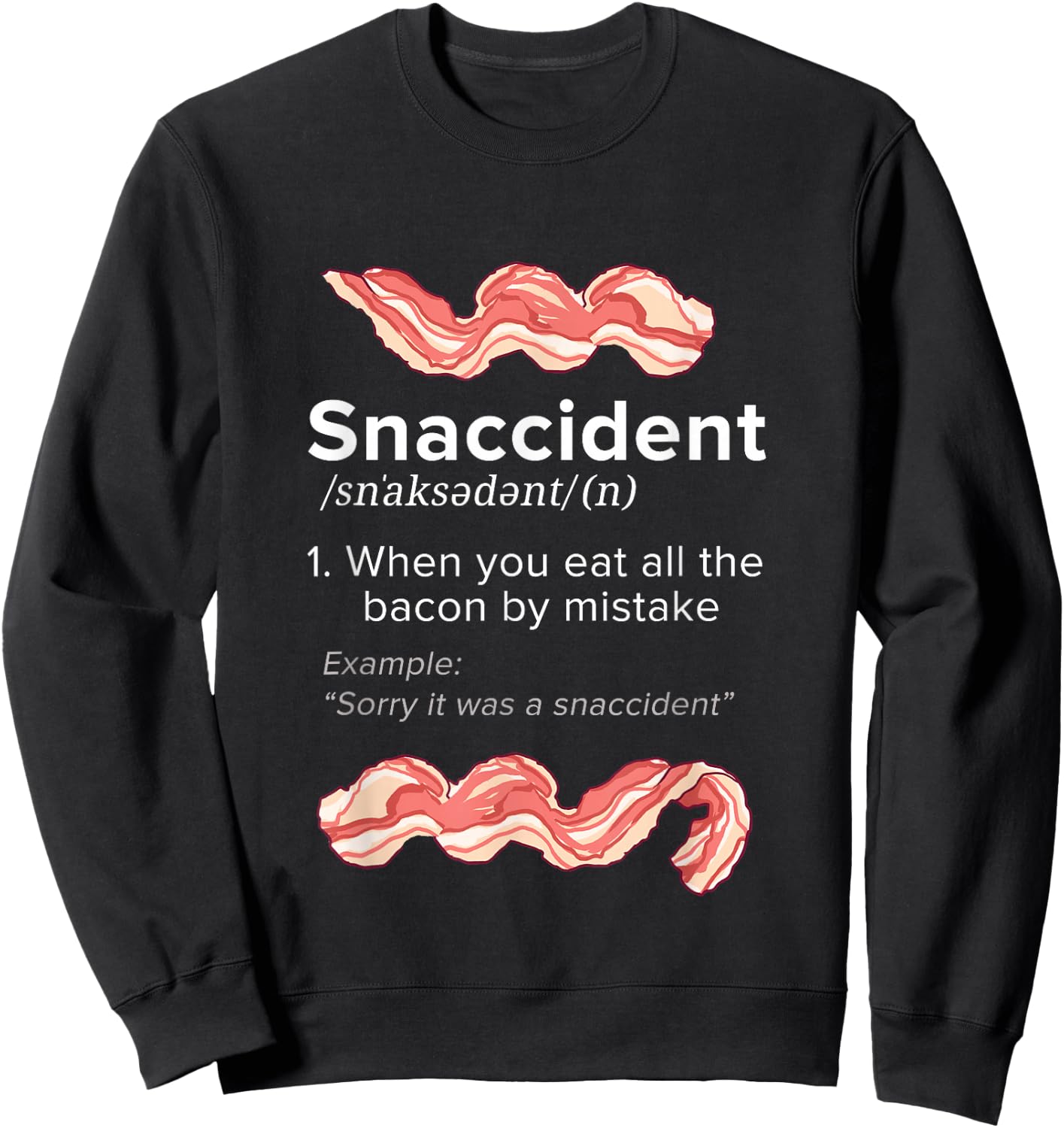 Snaccident Bacon for Bacon Lover Sweatshirt - Sweatshirt | Black