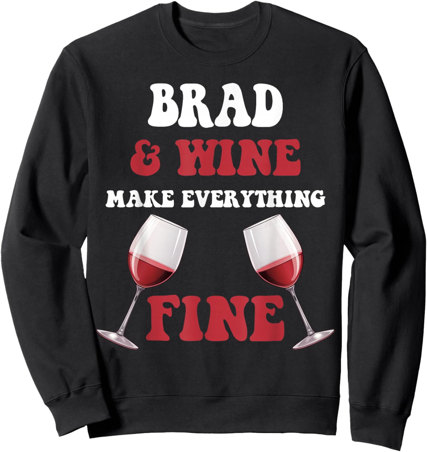 BRAD And Wine Make Everything Fine Name BRAD Sweatshirt - Sweatshirt | Black