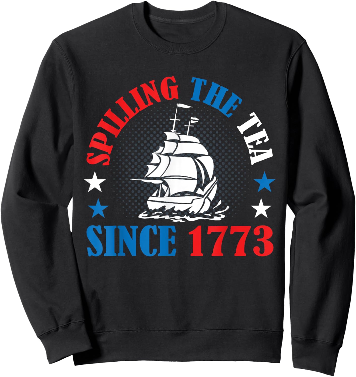 Spilling The Tea Since 1773 American History 4th of July Women Kids Men Sweatshirt - Sweatshirt | Black