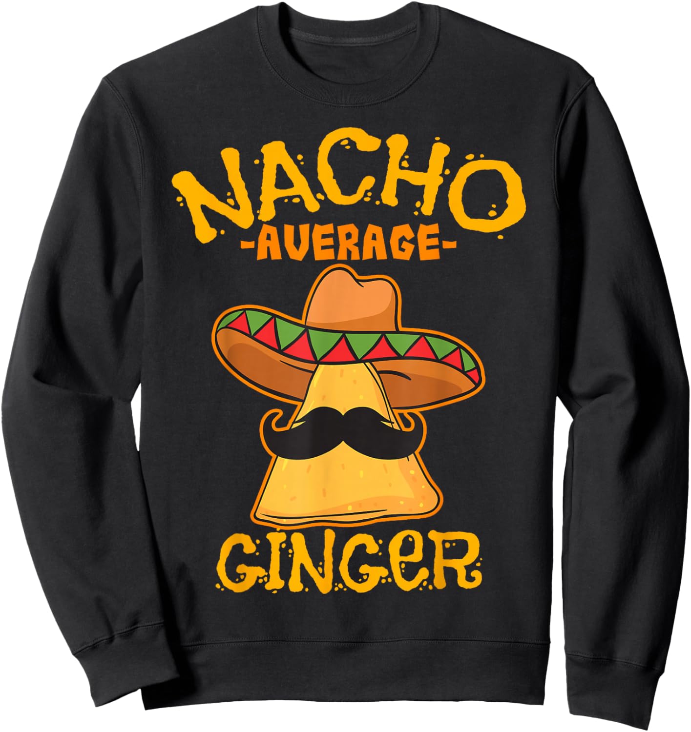 Nacho Average Ginger Mexican Redhead Cinco De Mayo Fiesta Sweatshirt - Sweatshirt | Black