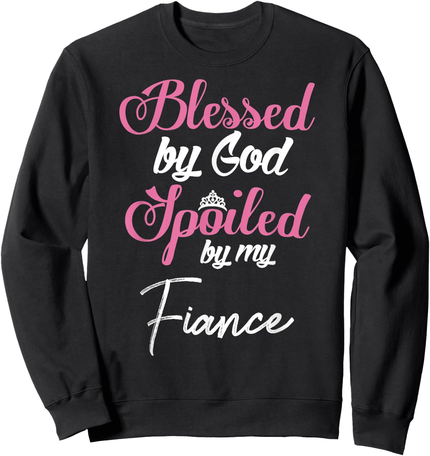 Blessed by God Spoiled by My Fiance Design Sweatshirt - Sweatshirt | Black