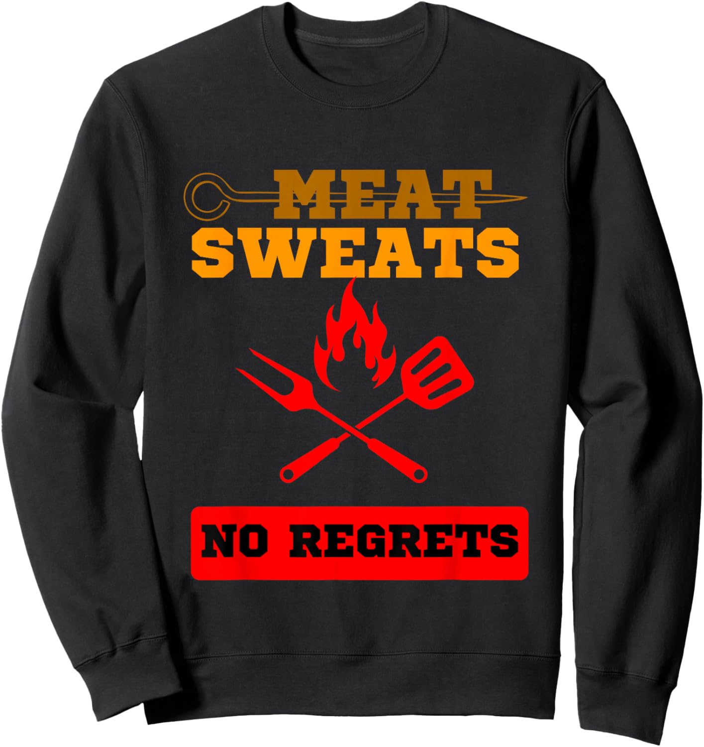Funny Meat Sweats No Regrets , Bbq lovers Sweatshirt - Sweatshirt | Black