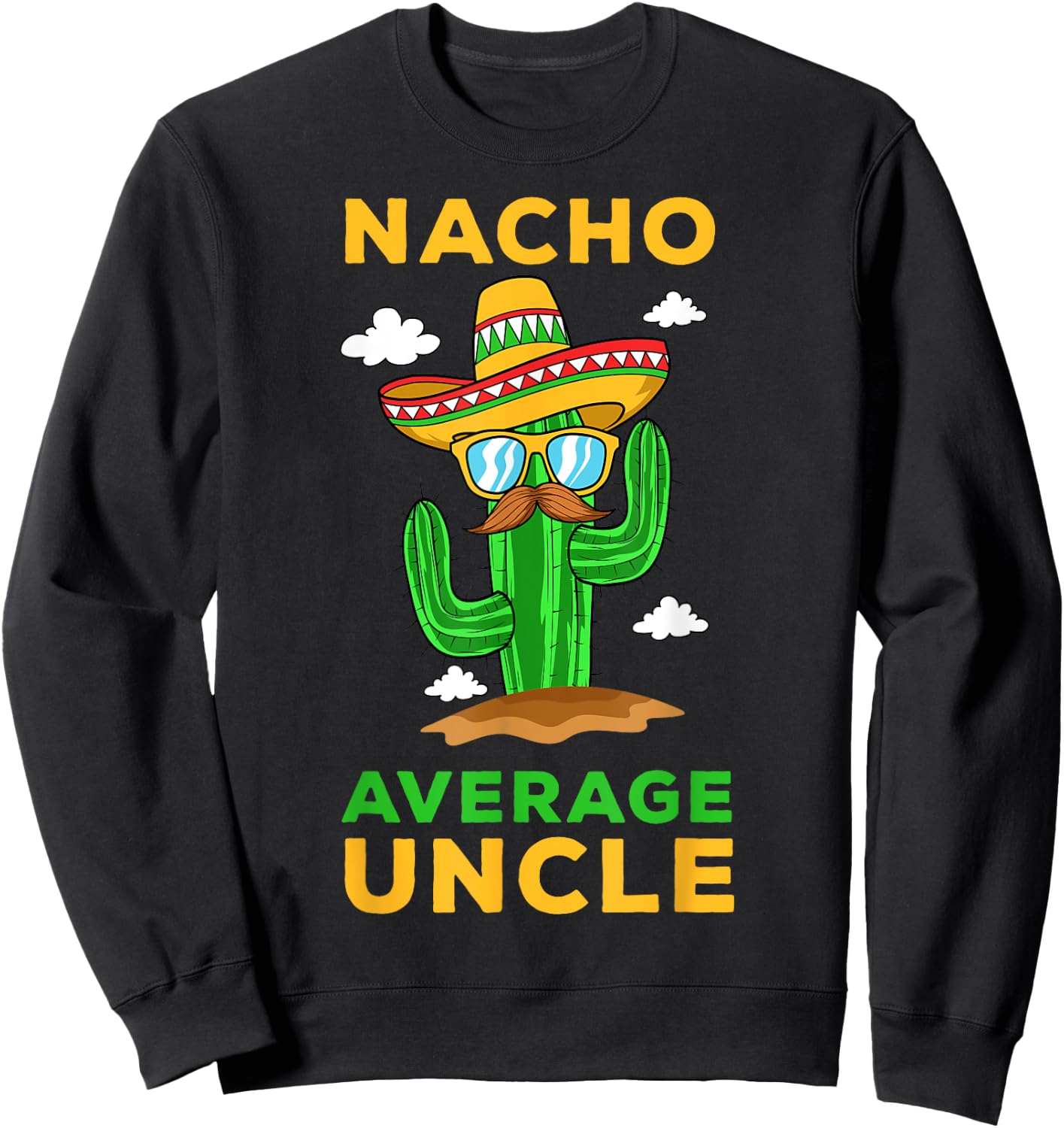 Nacho Average Uncle Mexican Cinco de Mayo Tio Fiesta Tito Sweatshirt - Sweatshirt | Black