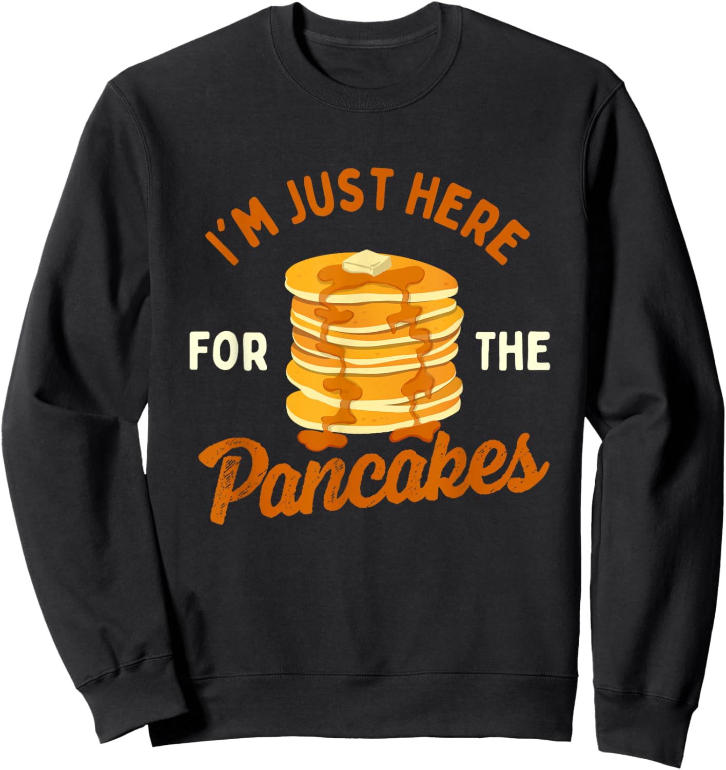 I'm Just Here For The Pancakes - Pancake Lover Flapjacks Sweatshirt - Sweatshirt | Black