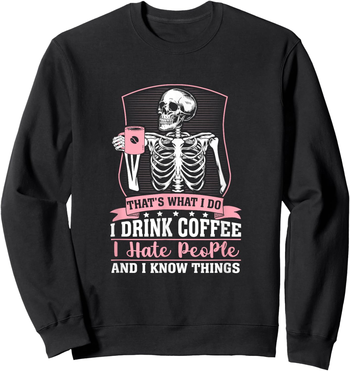 Funny coffee skeleton i drink coffee i know things women Sweatshirt - Sweatshirt | Black