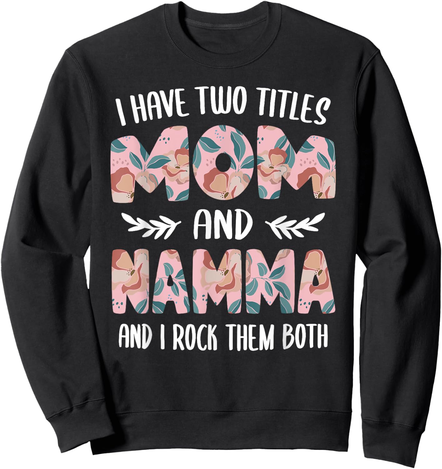 Namma Shirts Cute I have two Titles Mom and Namma Sweatshirt - Sweatshirt | Black