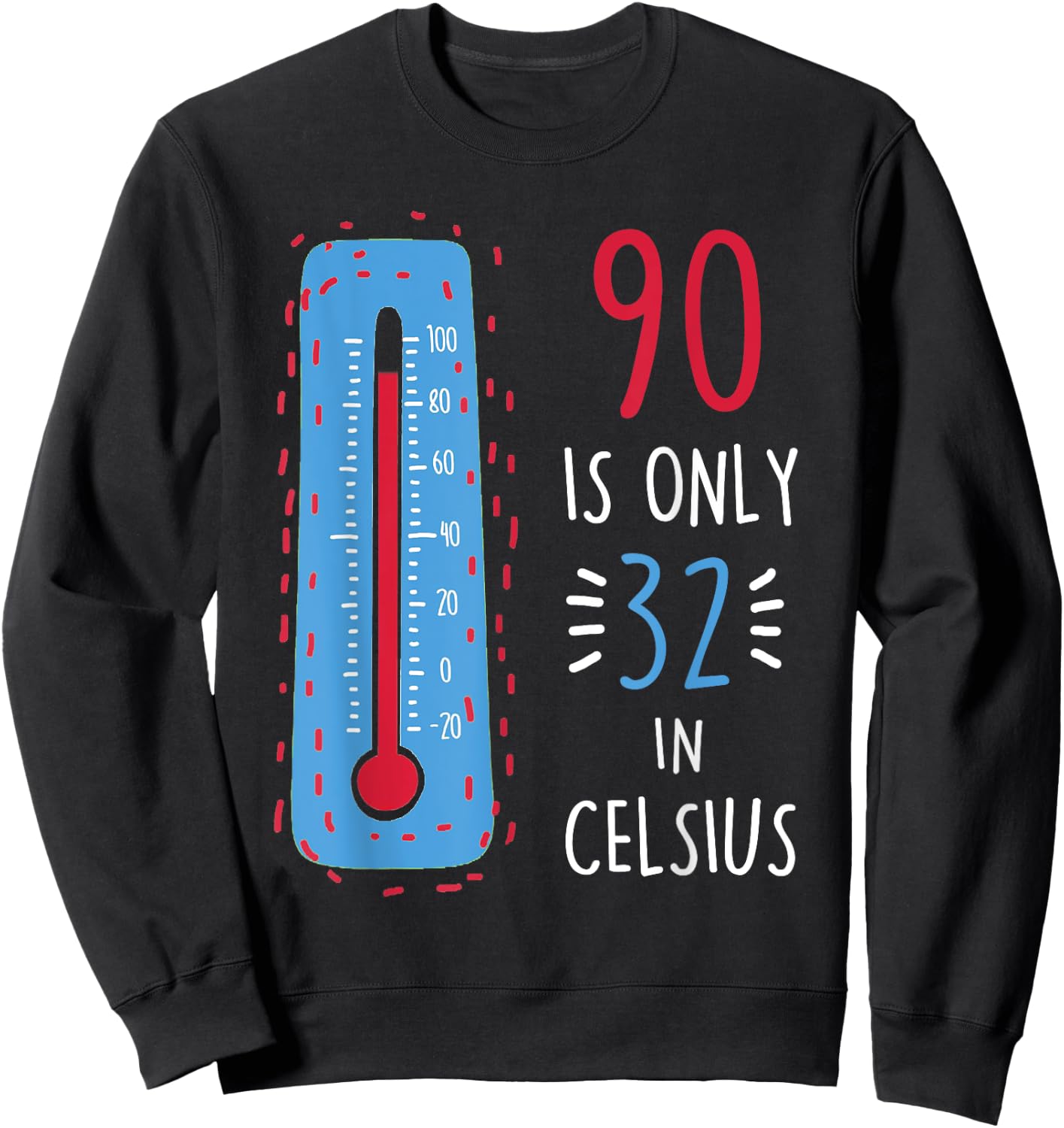 90th Birthday 90 Is Only 32 In Celsius Funny Humor Joke Sweatshirt - Sweatshirt | Black