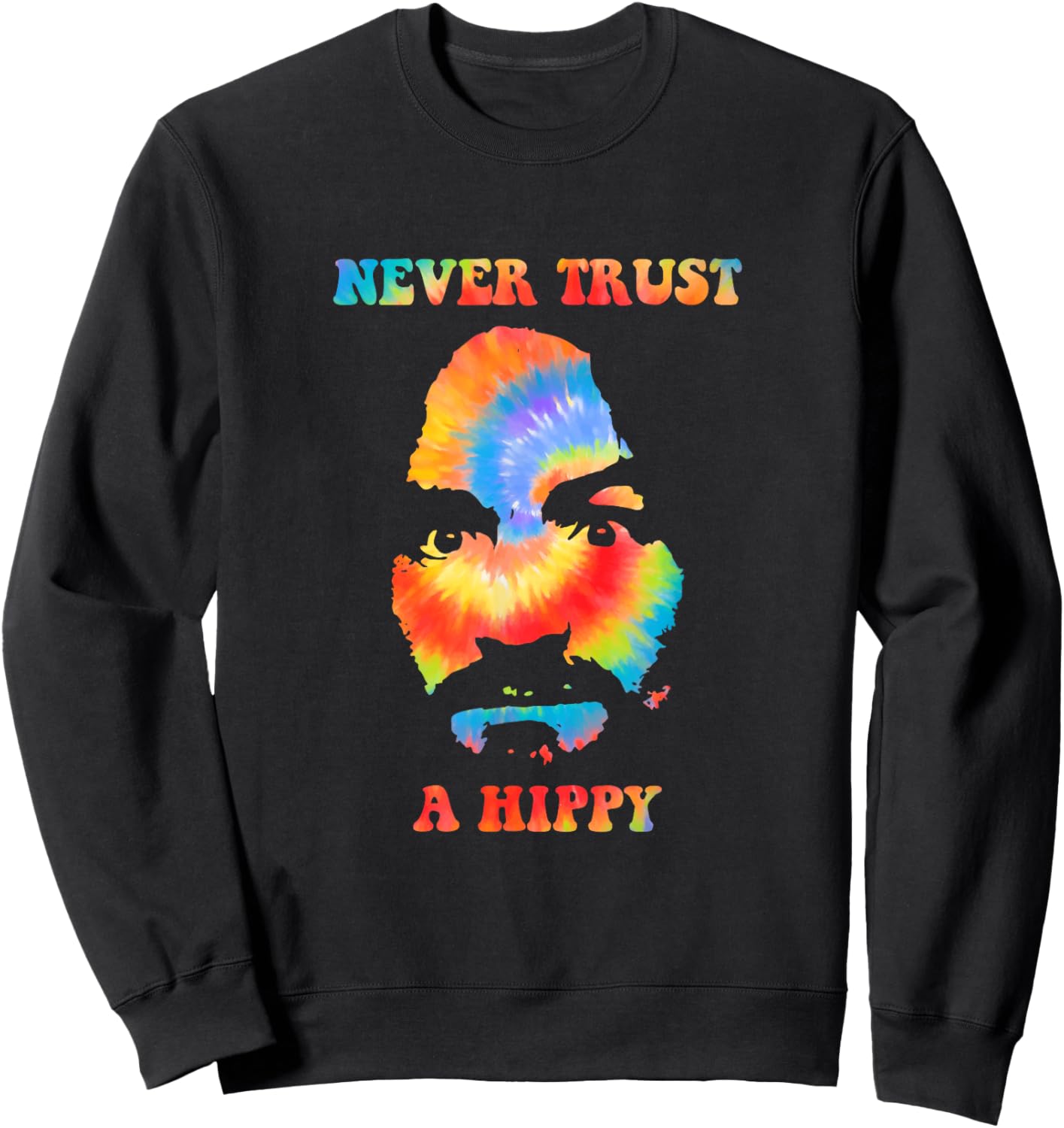 Never Trust A Hippy Funny Apparel Sweatshirt - Sweatshirt | Black