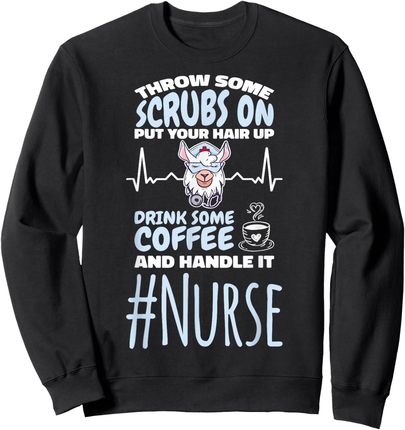 Nurse Throw Some Scrubs On and Handle It Llama Sweatshirt - Sweatshirt | Black