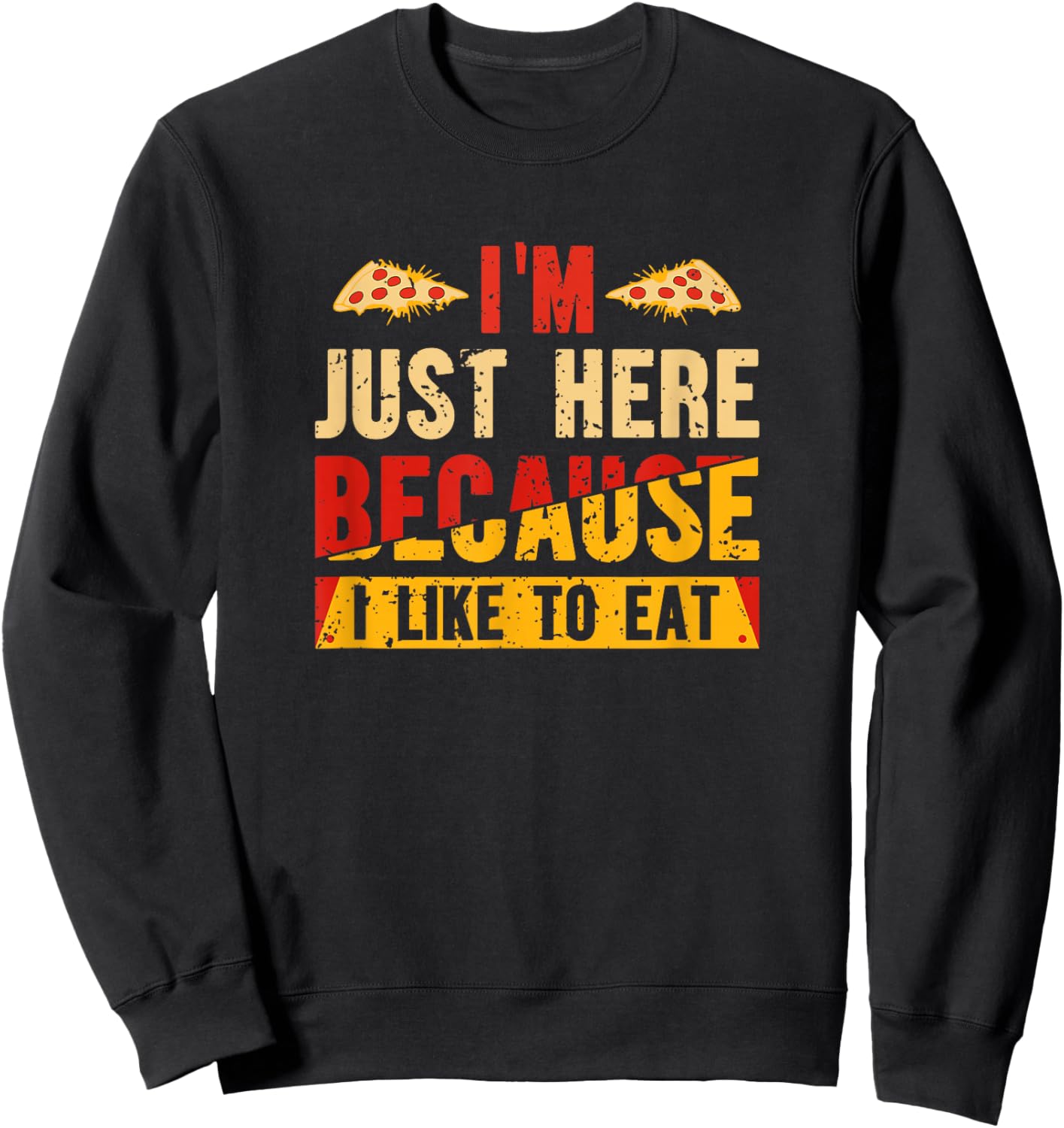 I'm Here Just Because I Like to Eat Sweatshirt - Sweatshirt | Black