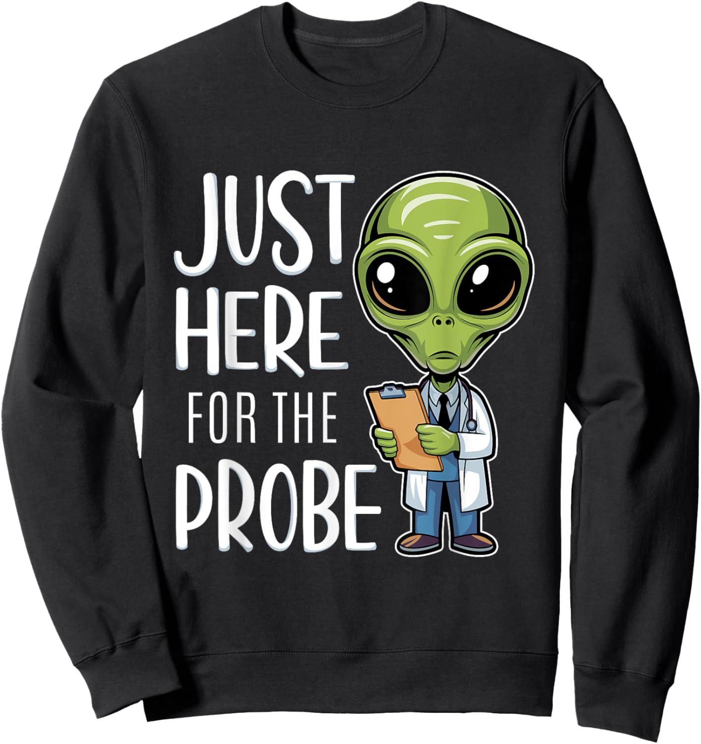 Funny Alien Just Here For The Probe Sweatshirt - Sweatshirt | Black
